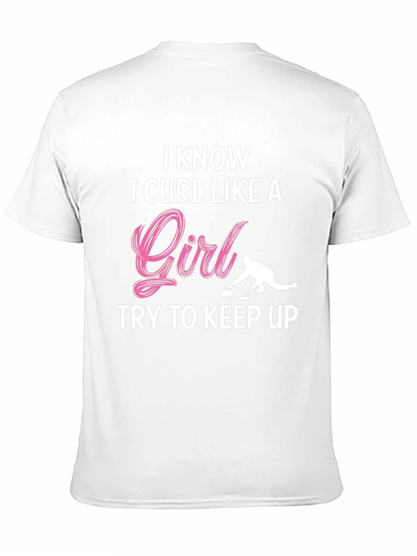 I Know I Curl Like A Girl T-Shirt