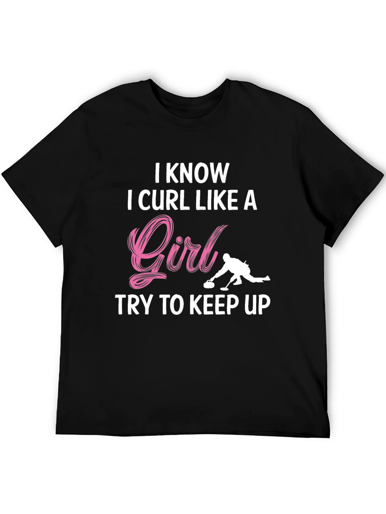 I Know I Curl Like A Girl T-Shirt