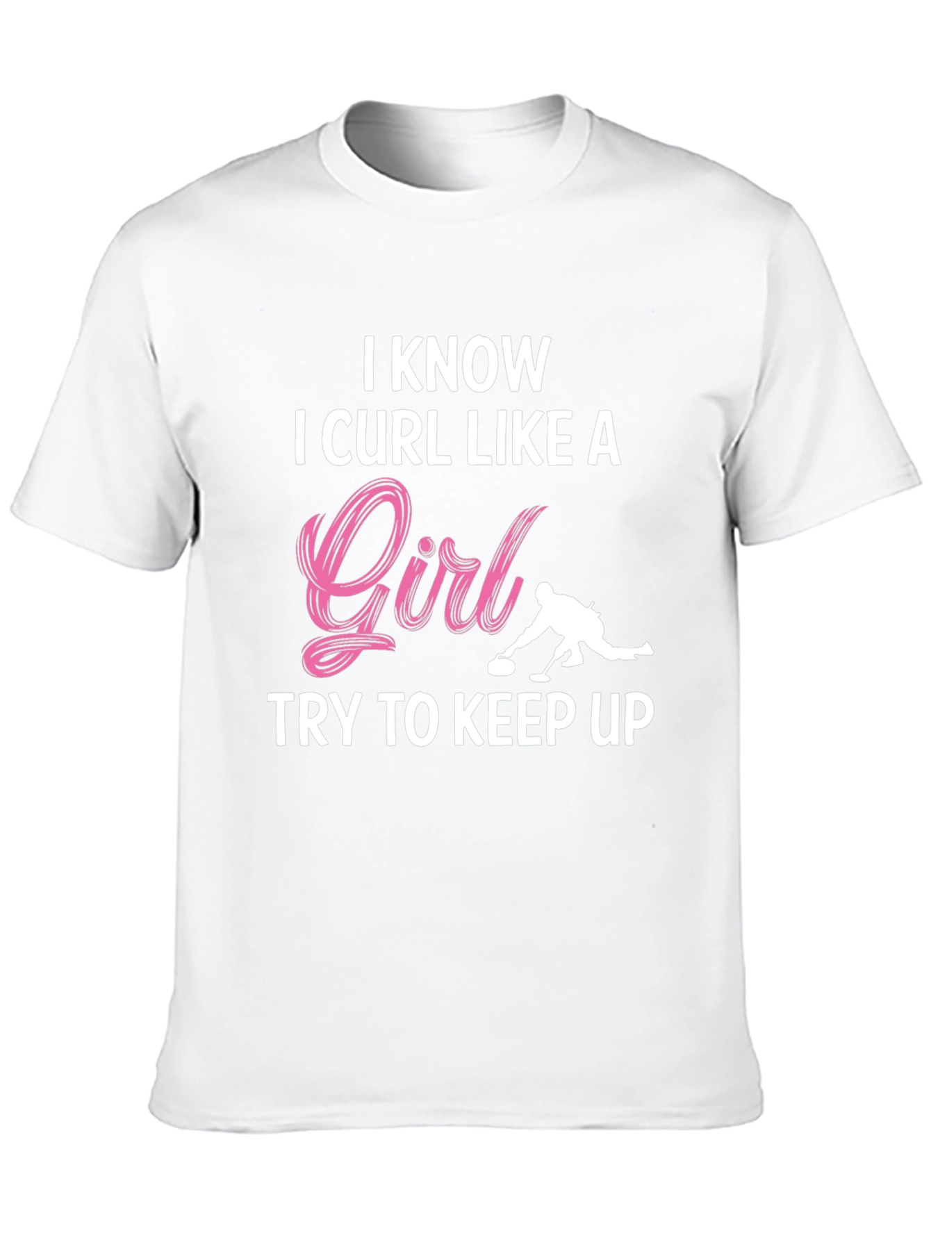 I Know I Curl Like A Girl T-Shirt