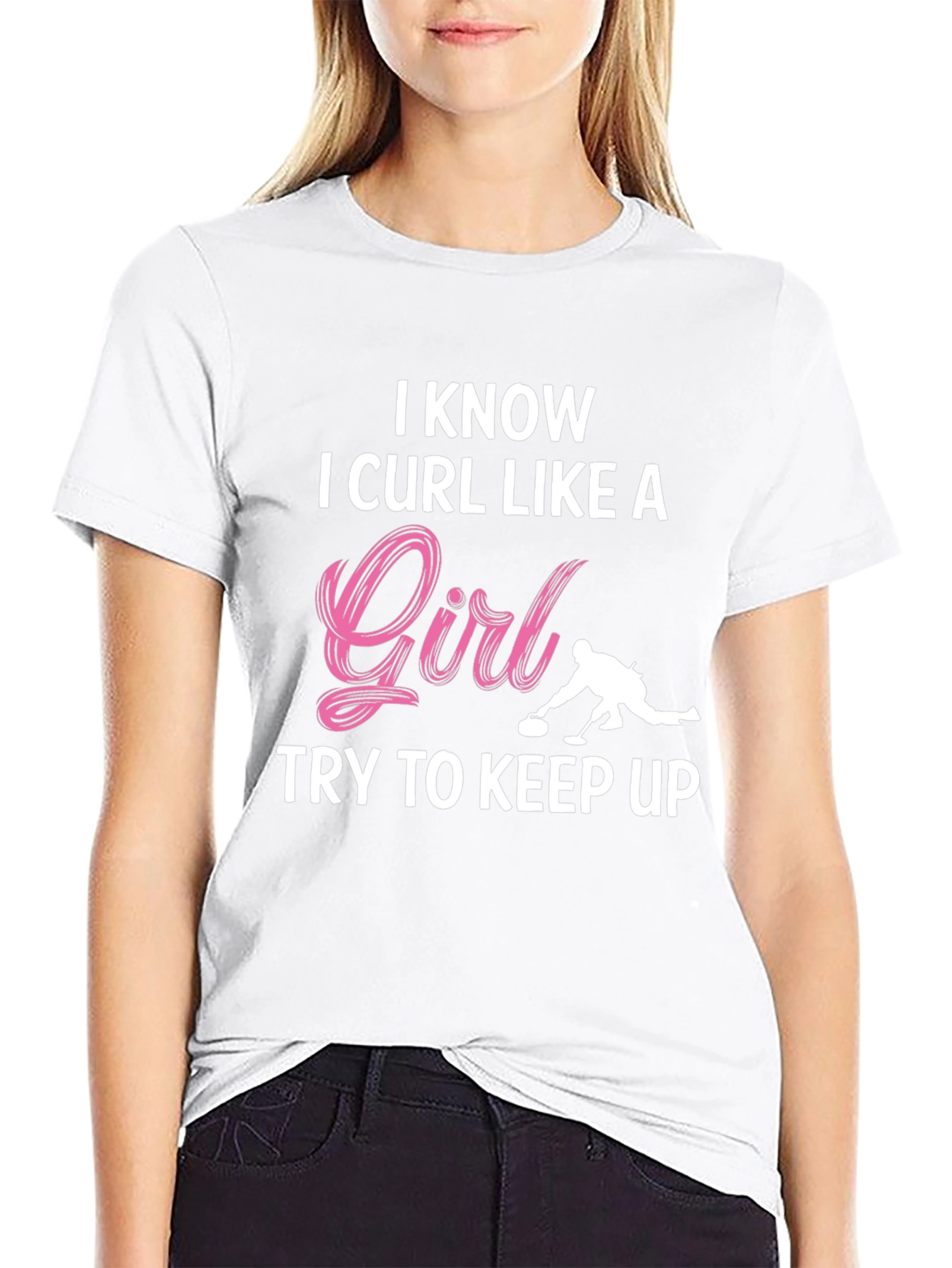 I Know I Curl Like A Girl T-Shirt