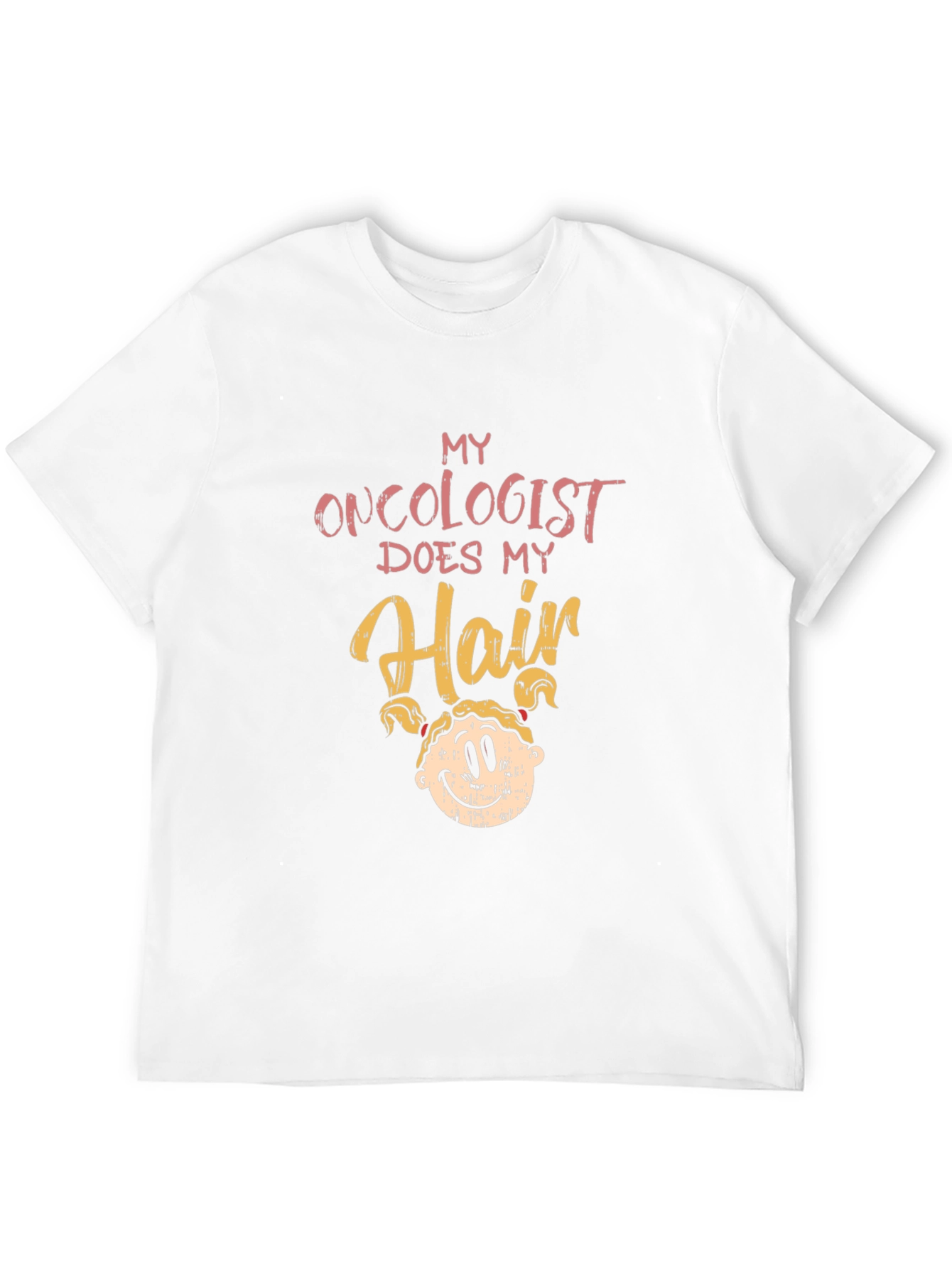 Oncologist Does My Hair T-Shirt