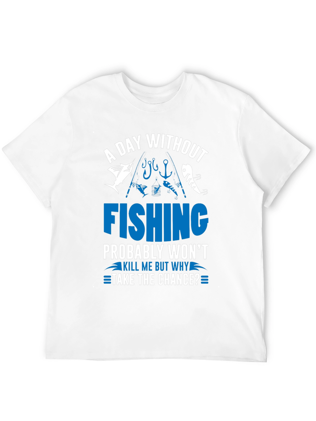 A Day Without Fishing T-Shirt