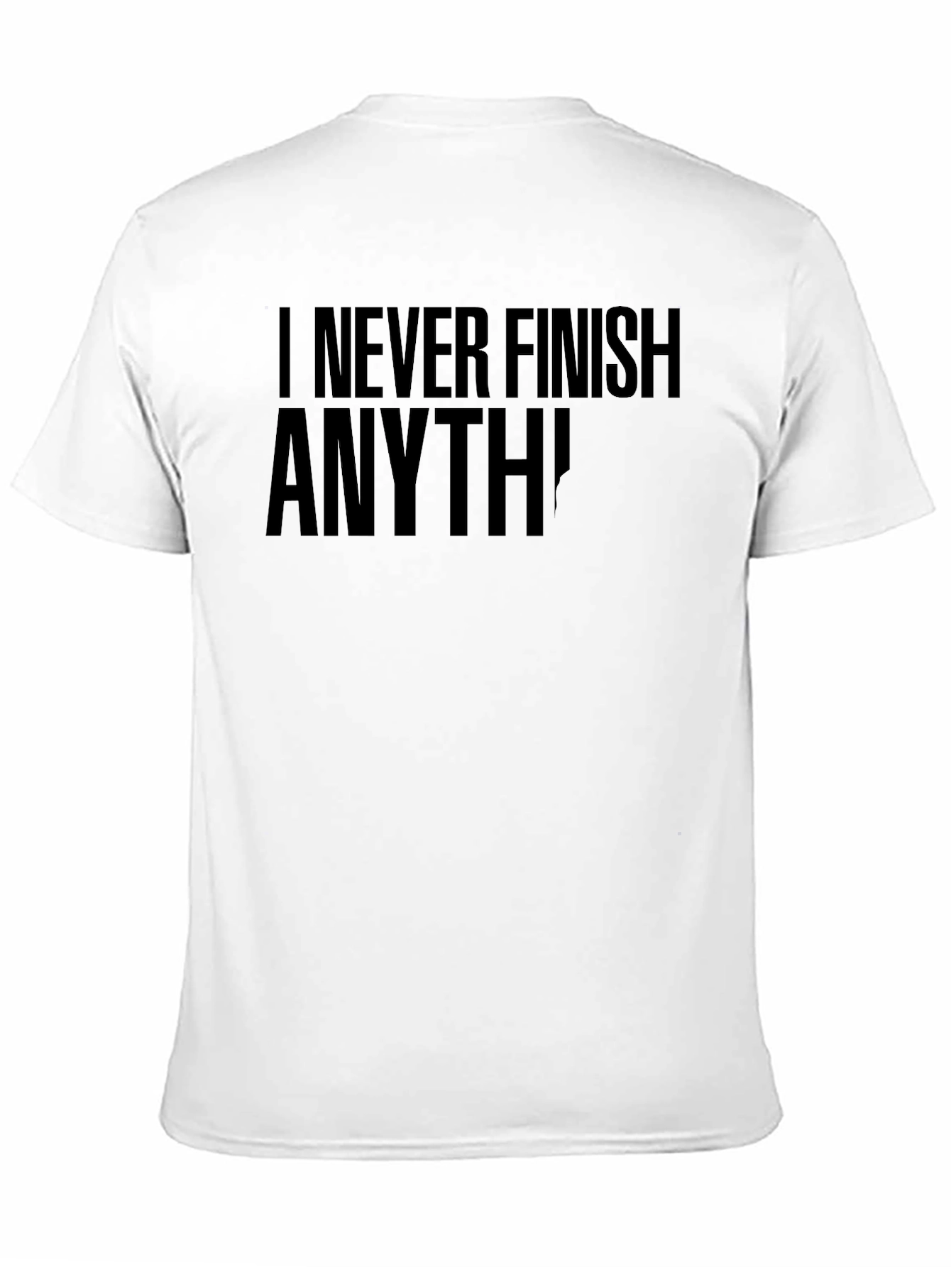 I Never Finish Anything Funny Graphic Tee