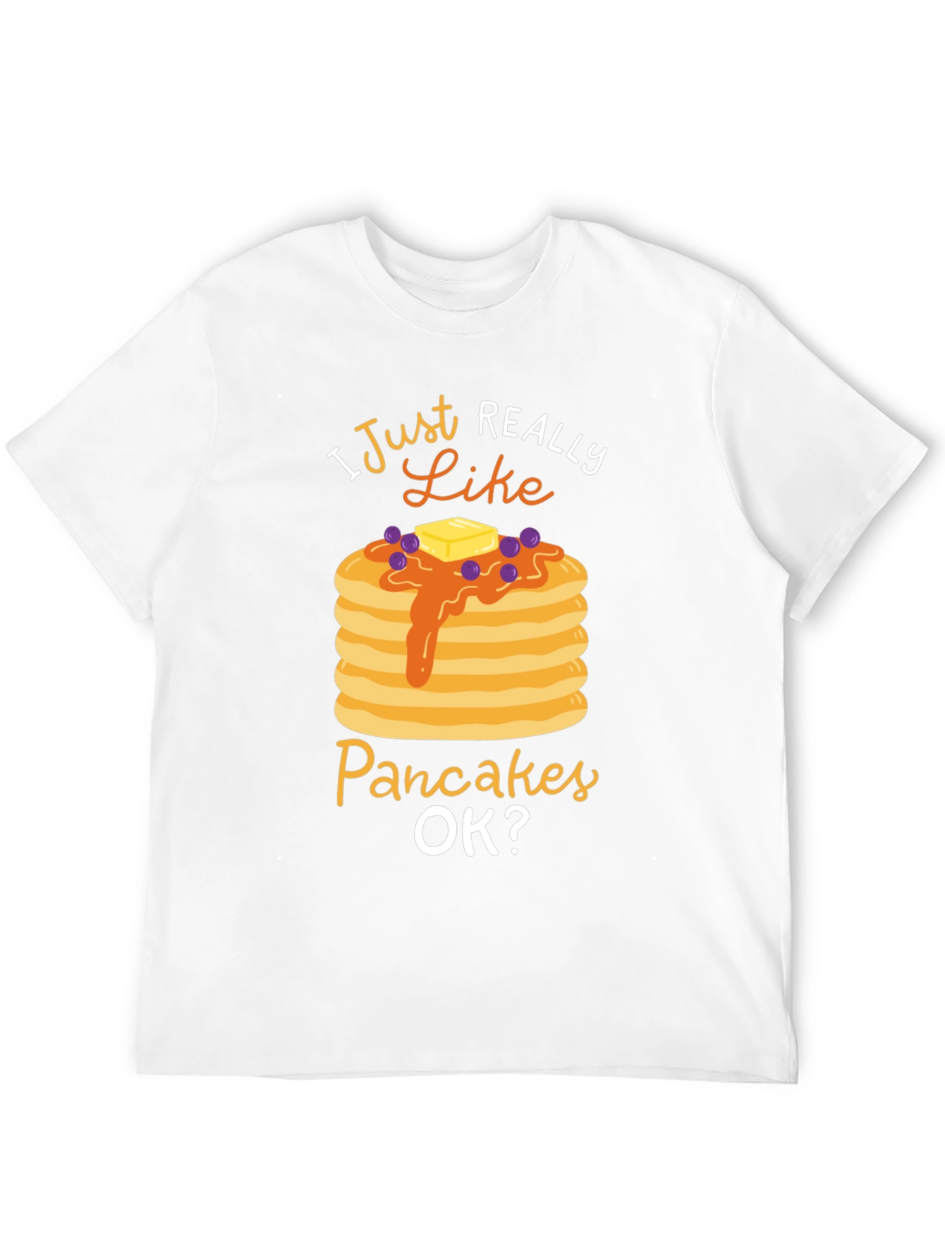 I Just Really Like Pancakes OK? Graphic T-Shirt