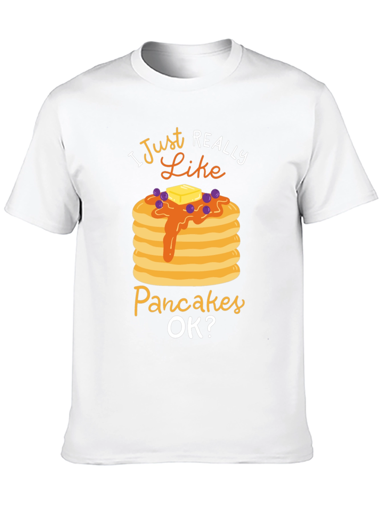 I Just Really Like Pancakes OK? Graphic T-Shirt