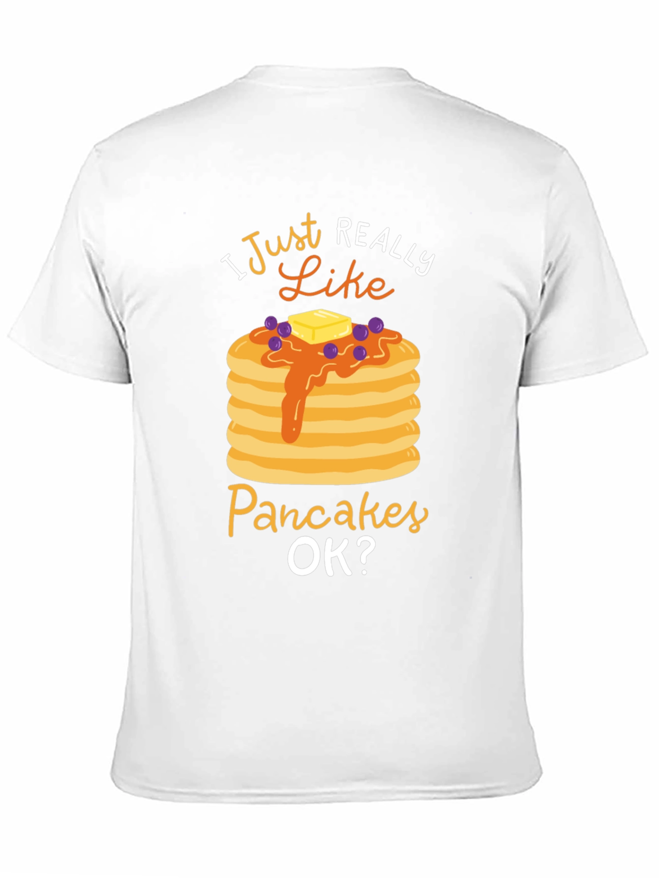 I Just Really Like Pancakes OK? Graphic T-Shirt