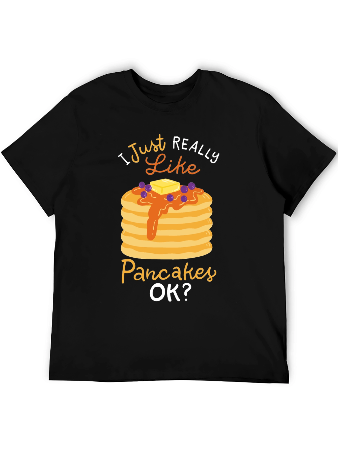 I Just Really Like Pancakes OK? Graphic T-Shirt