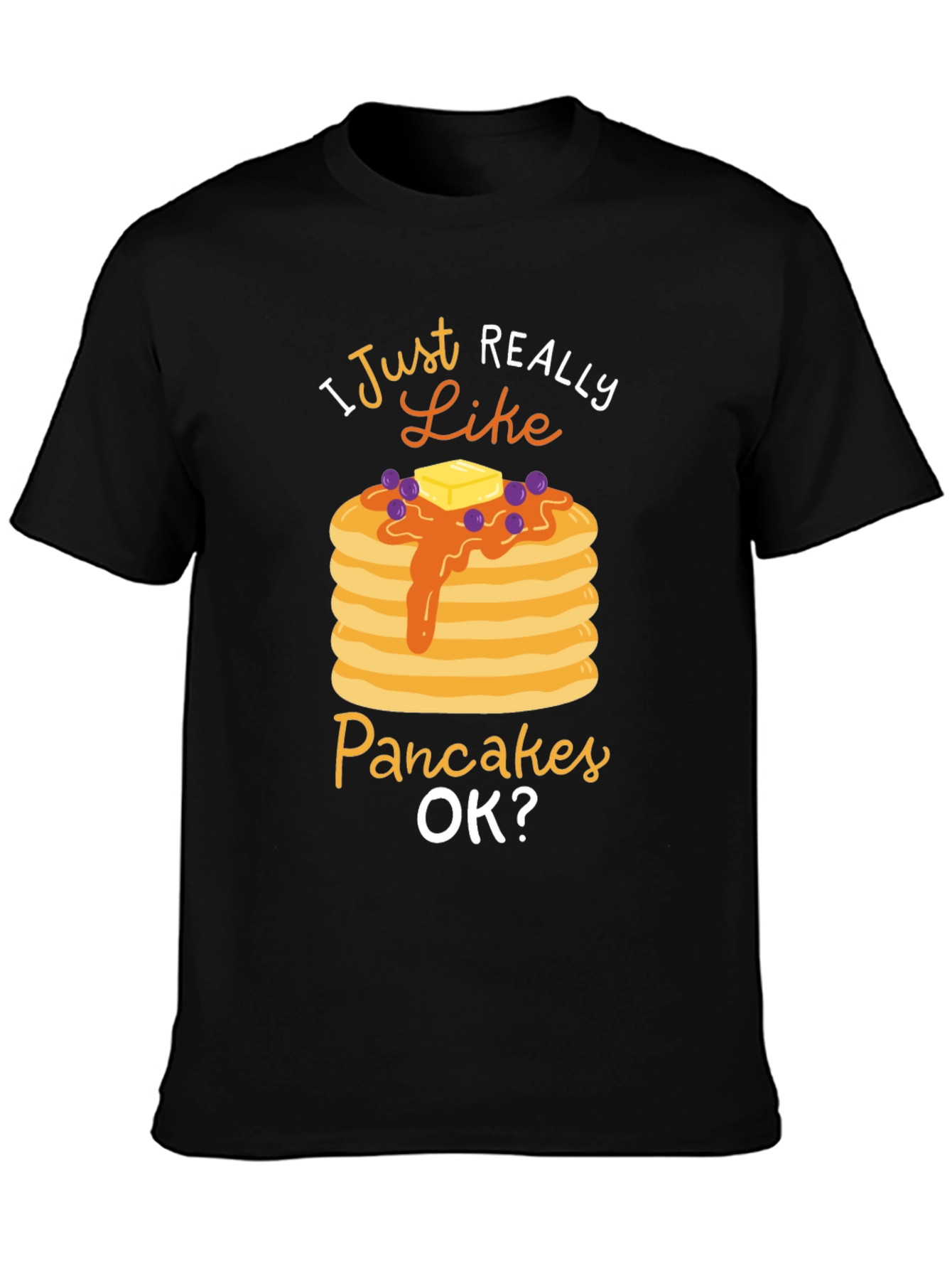 I Just Really Like Pancakes OK? Graphic T-Shirt