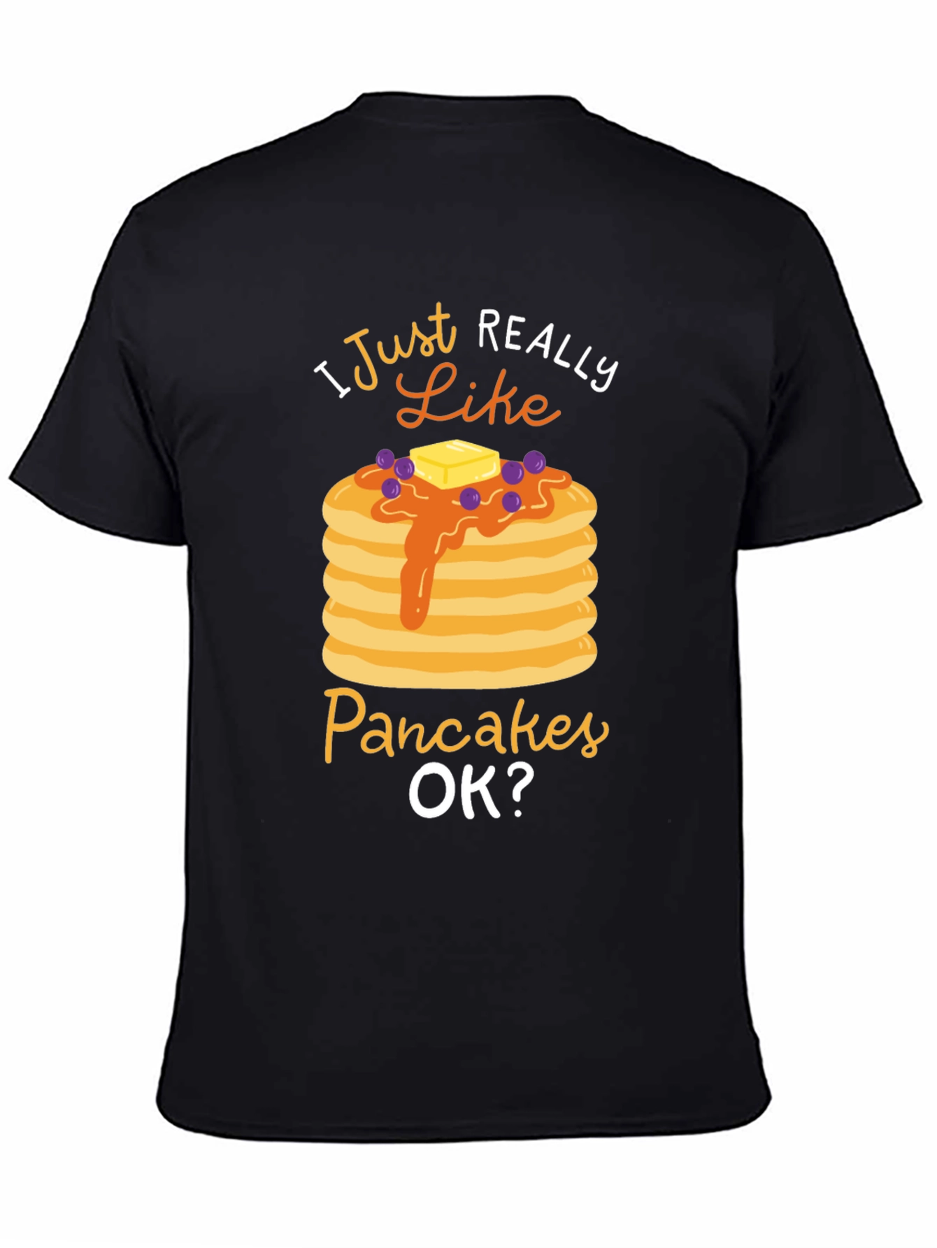 I Just Really Like Pancakes OK? Graphic T-Shirt