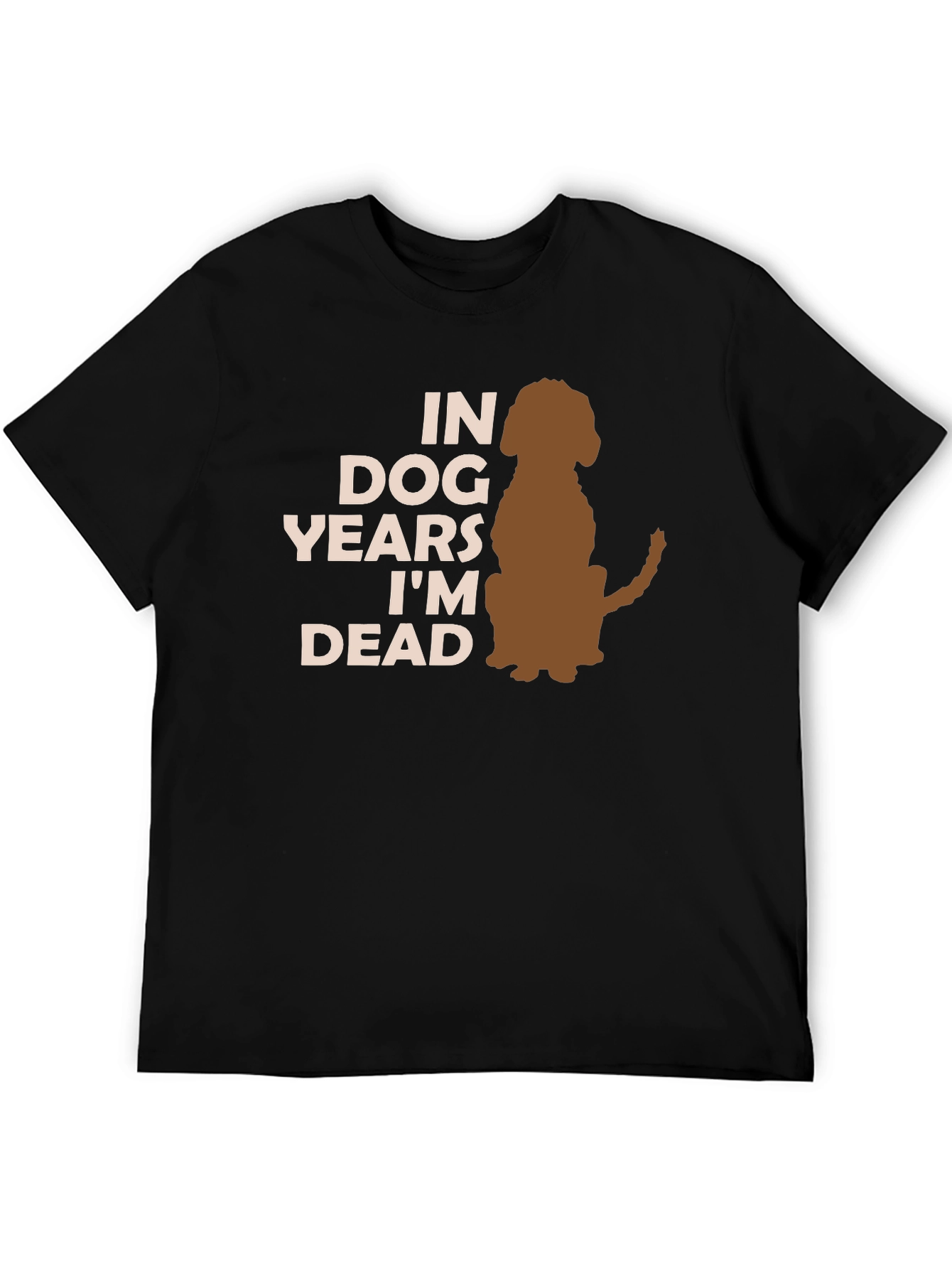 Dog Years Im Dead T-Shirt