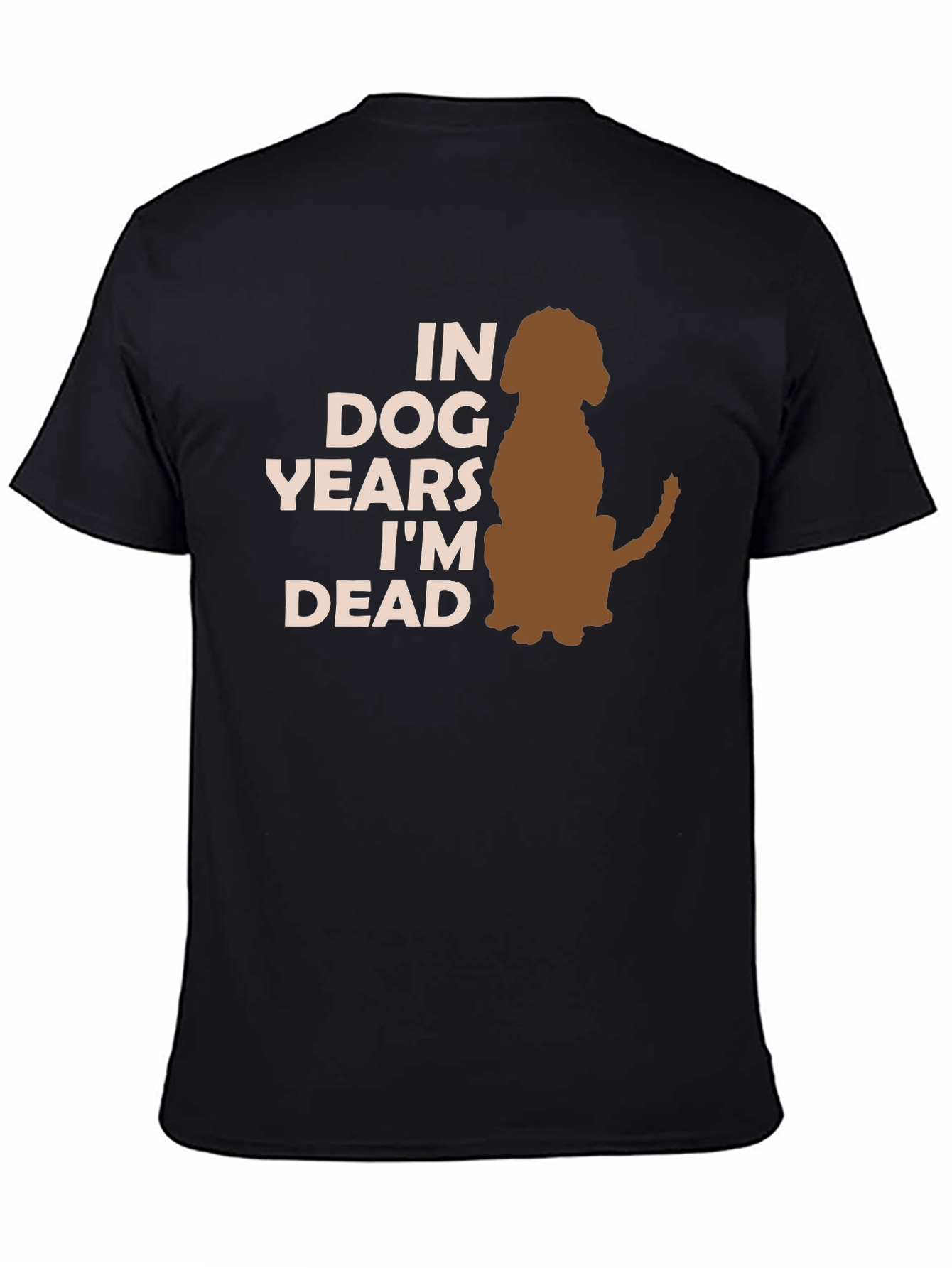 Dog Years Im Dead T-Shirt
