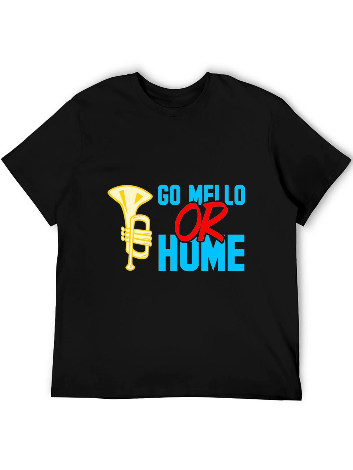 Go Mello or Go Home T-Shirt