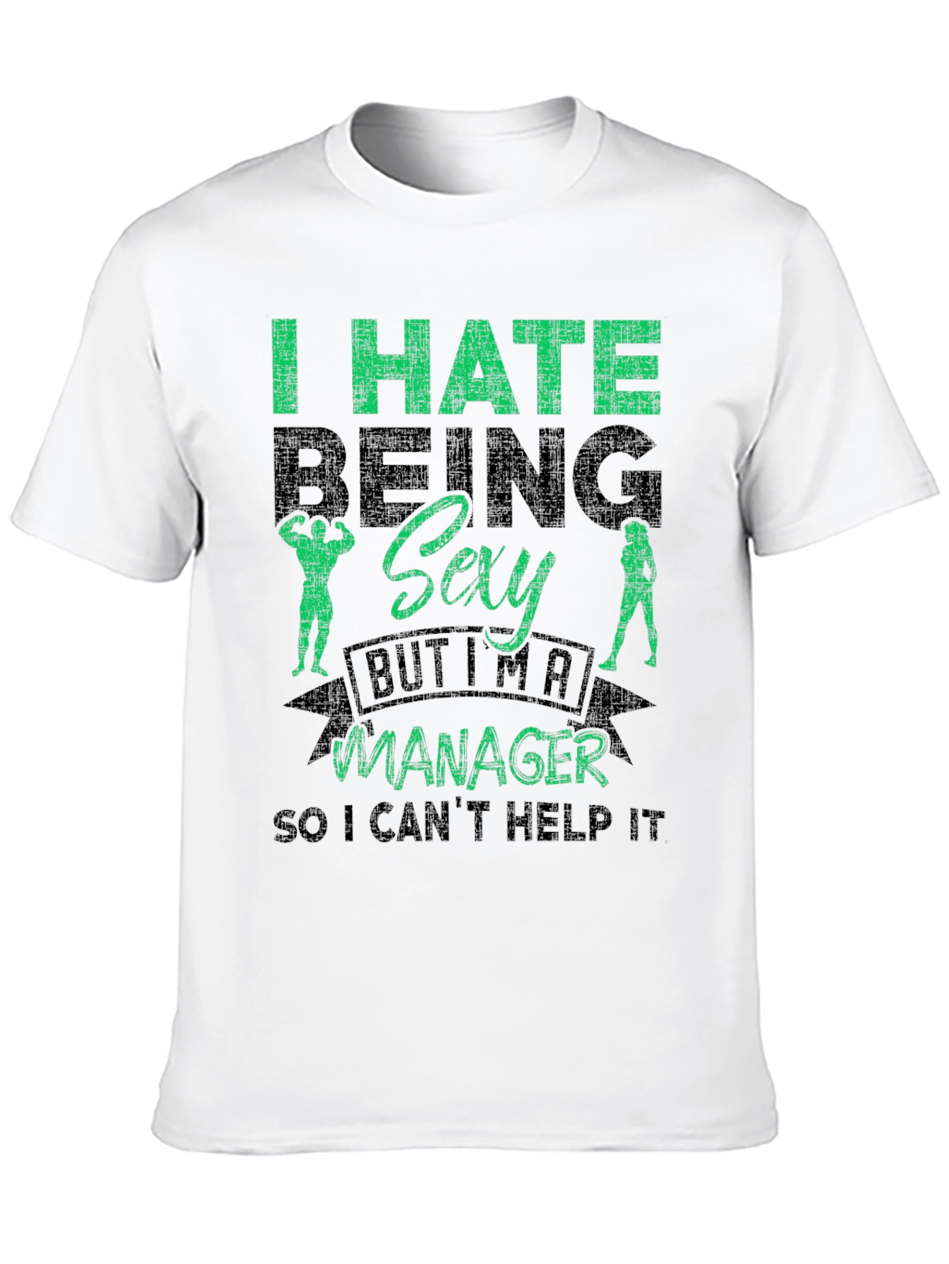 Funny Manager T-Shirt - I Hate Being Sexy