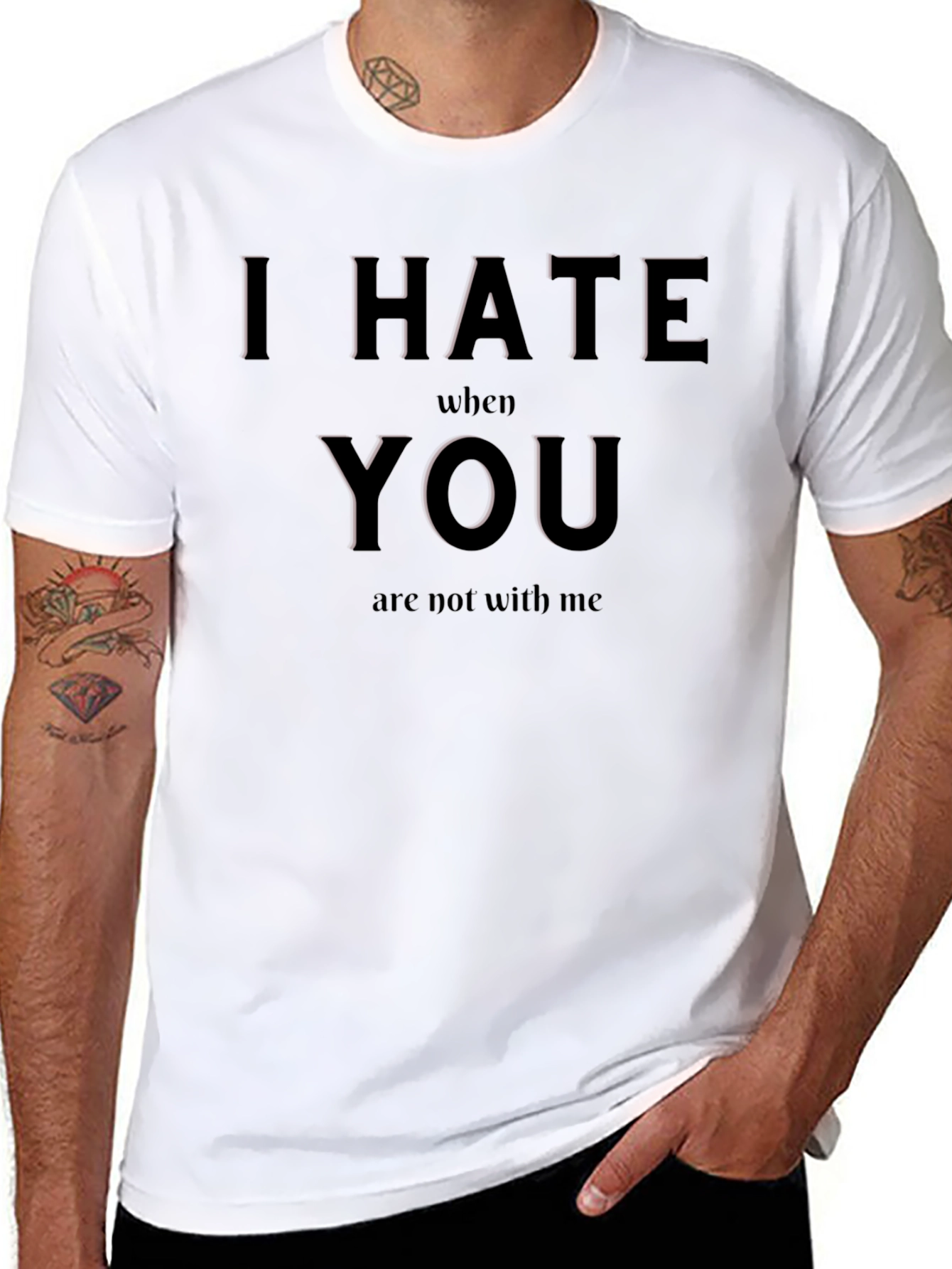 I Hate When You Are Not With Me T-Shirt
