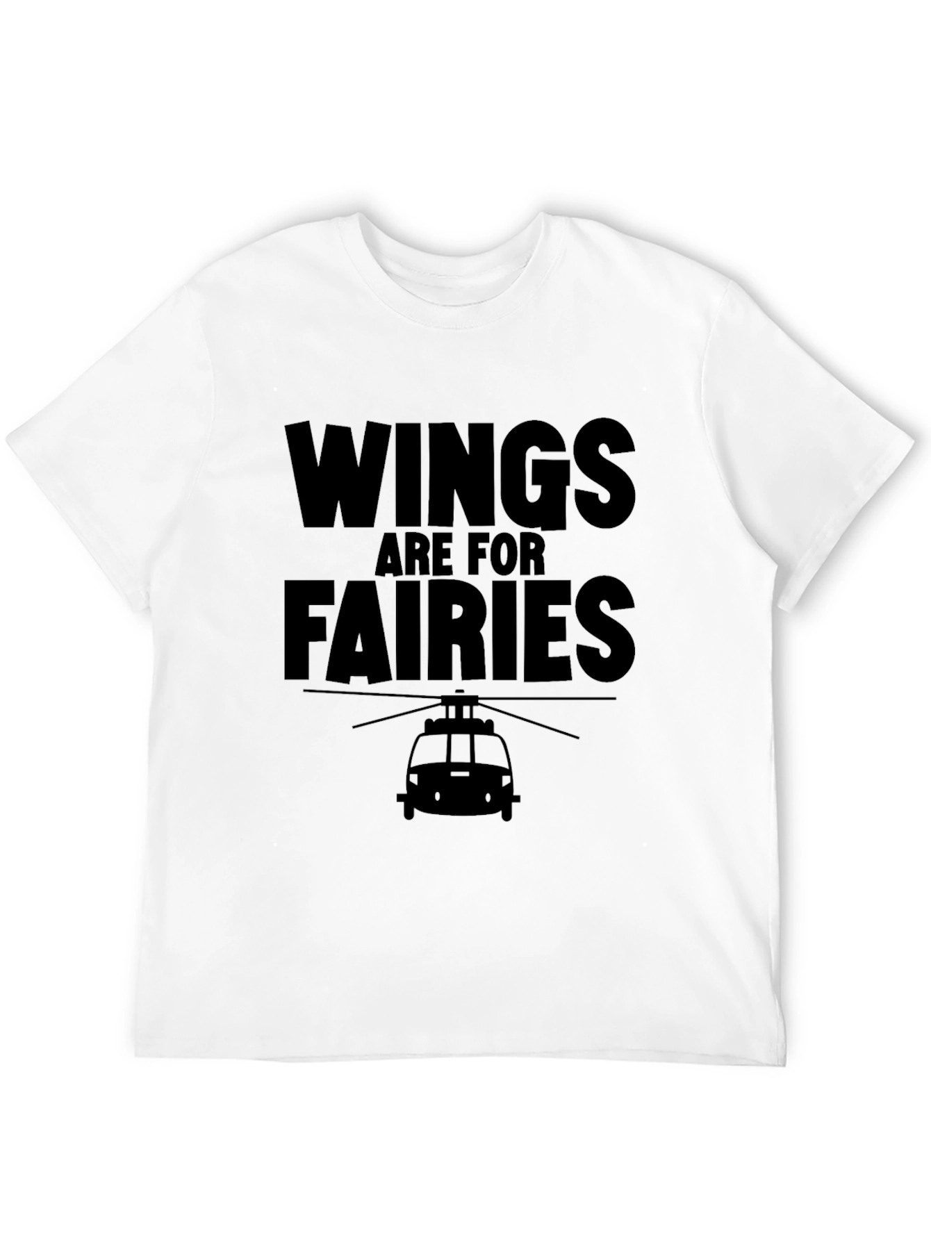 Wings are for Fairies Helicopter T-Shirt