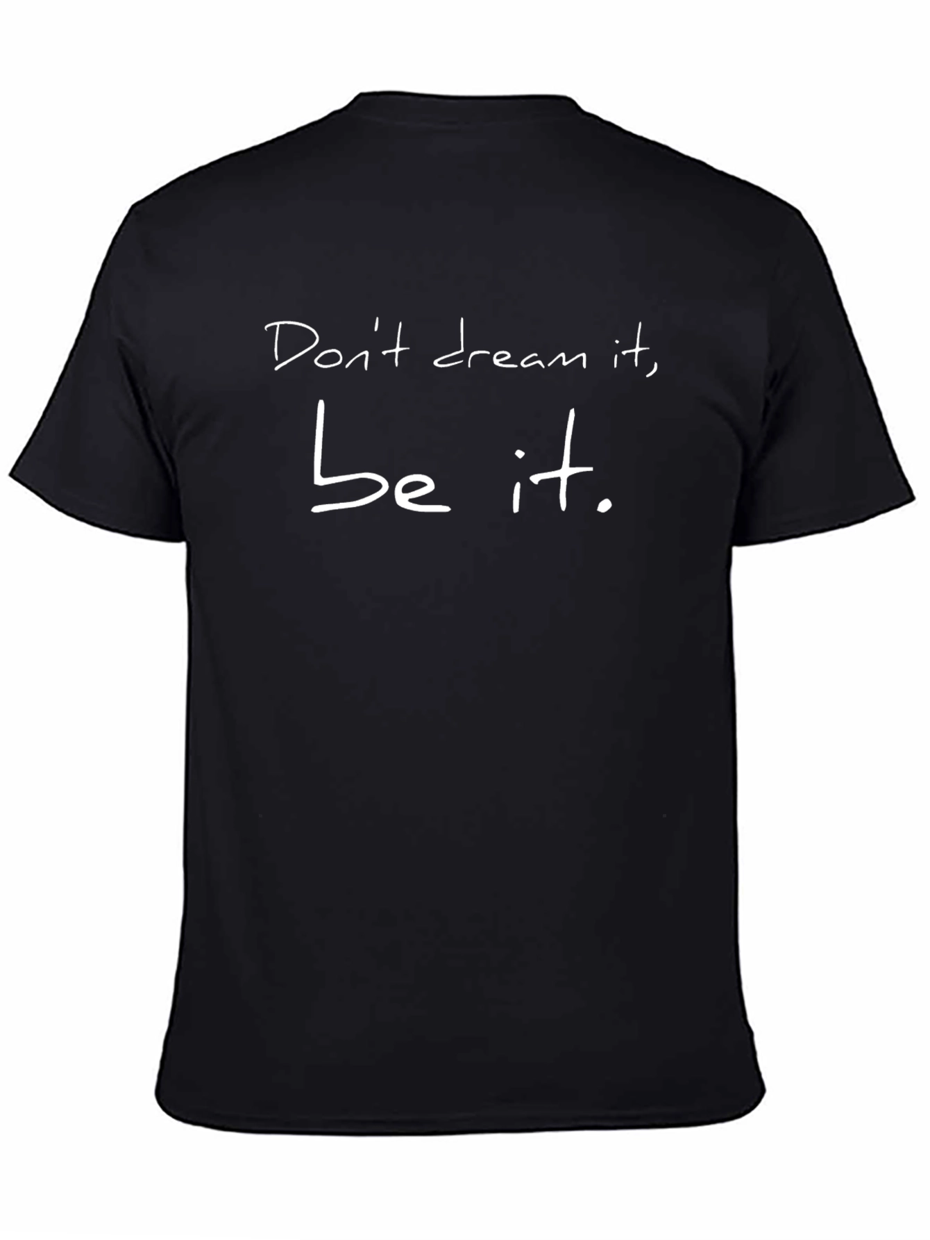 Dont Dream It Be It T-Shirt