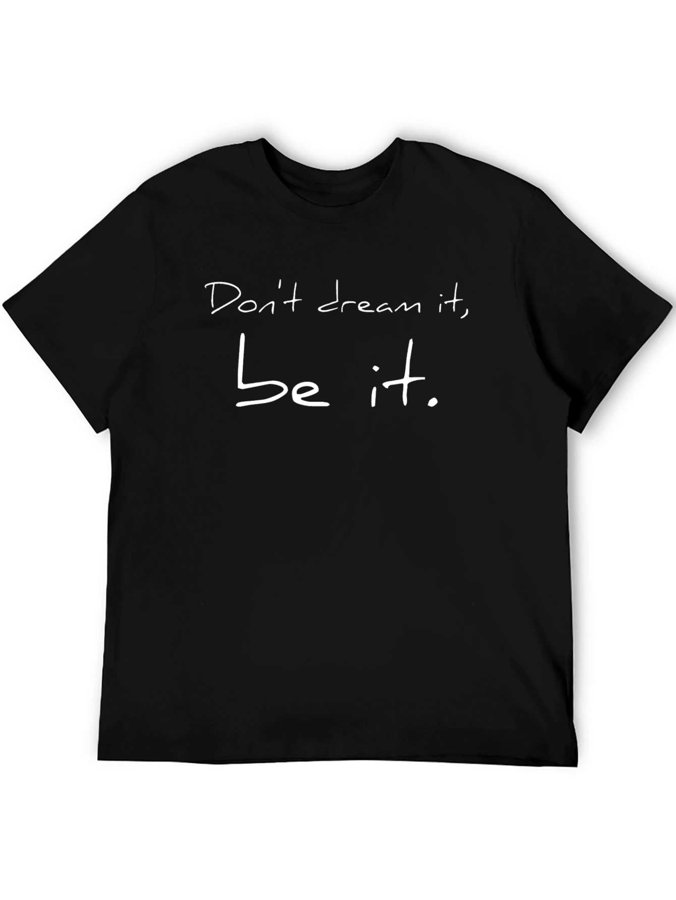 Dont Dream It Be It T-Shirt
