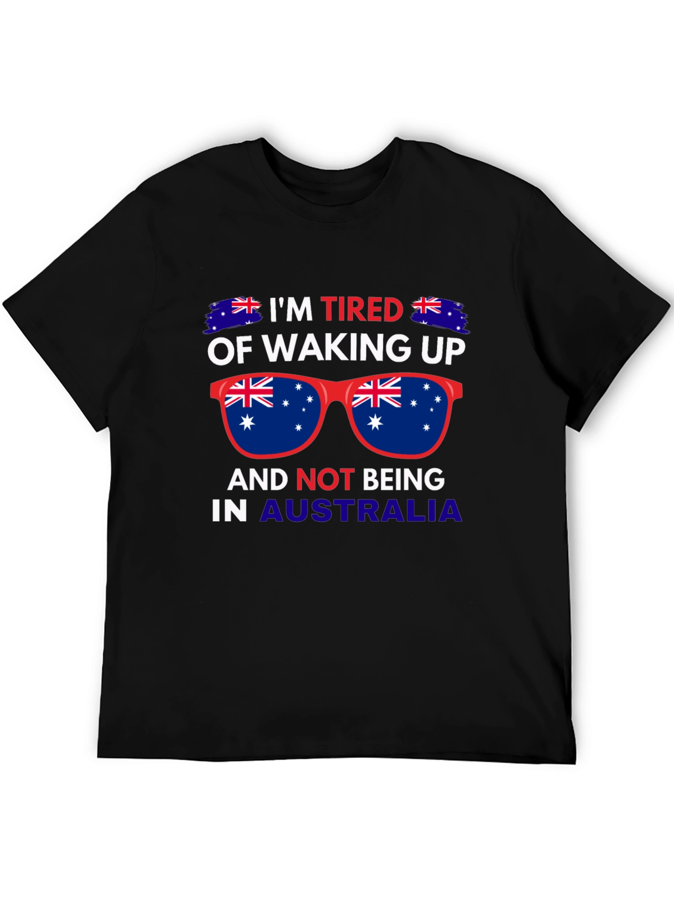 Australia T-Shirt: Im Tired of Waking Up!