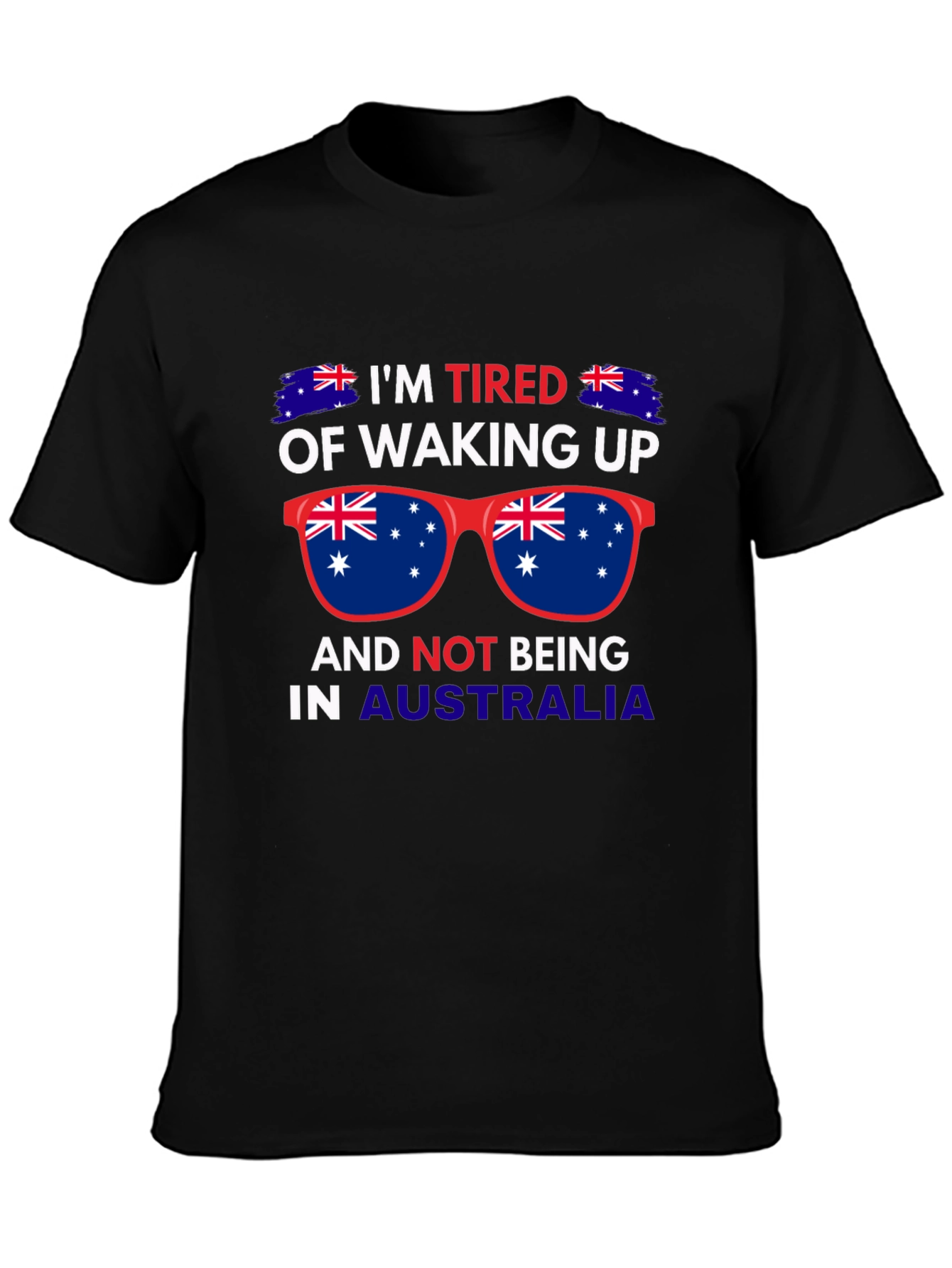 Australia T-Shirt: Im Tired of Waking Up!