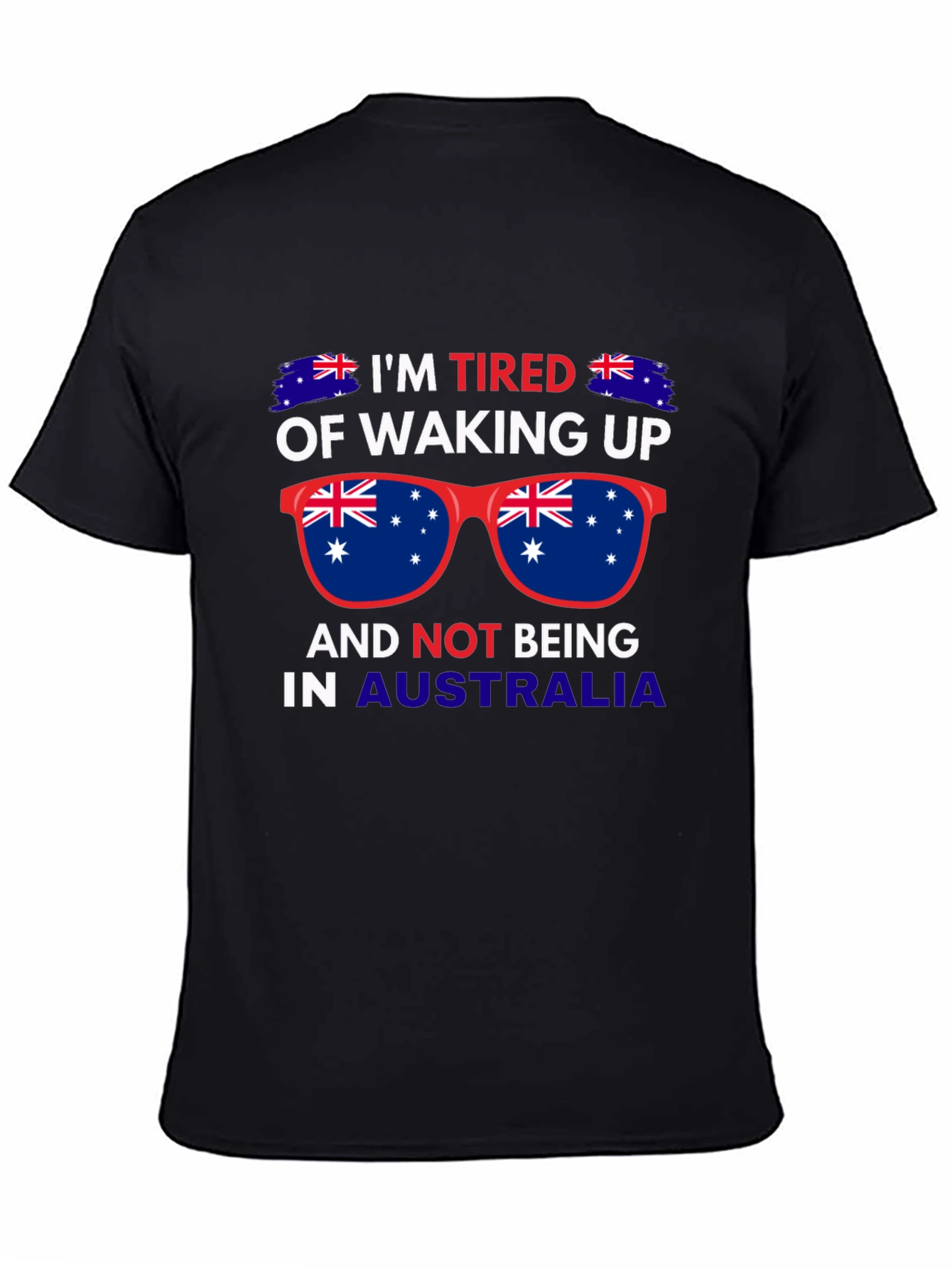Australia T-Shirt: Im Tired of Waking Up!