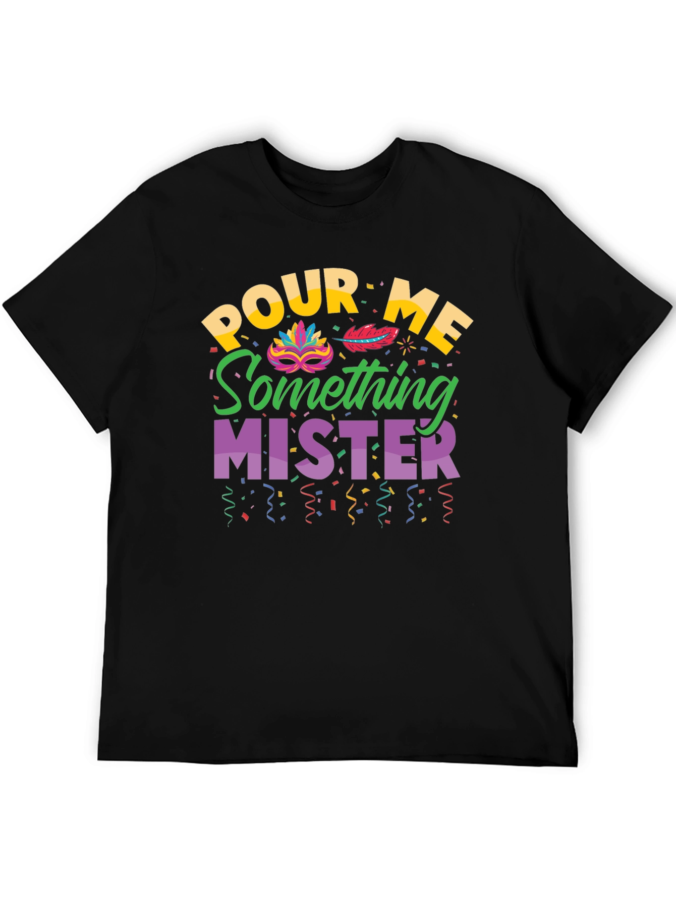 Pour Me Something Mister T-Shirt Mardi Gras Party