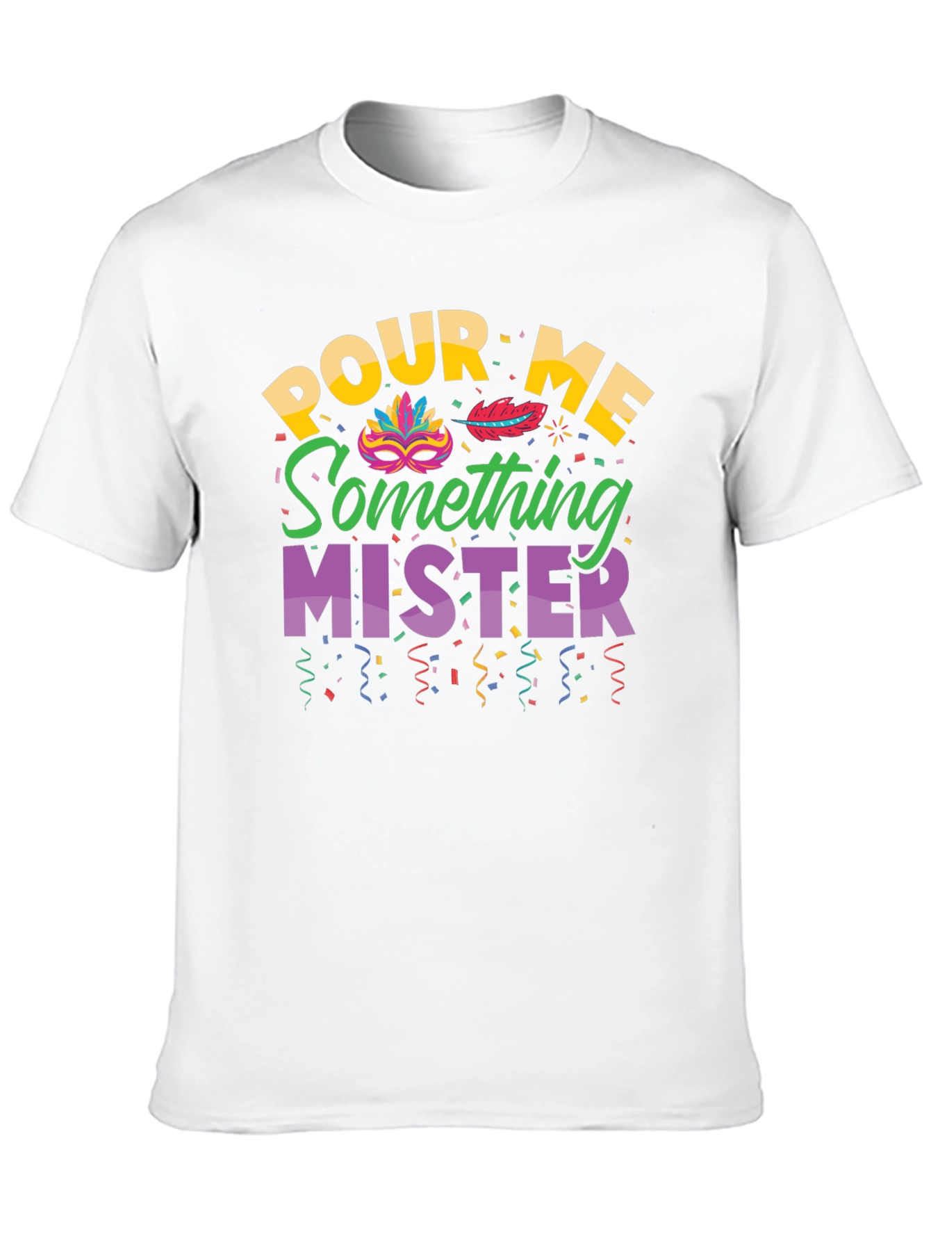 Pour Me Something Mister T-Shirt Mardi Gras Party