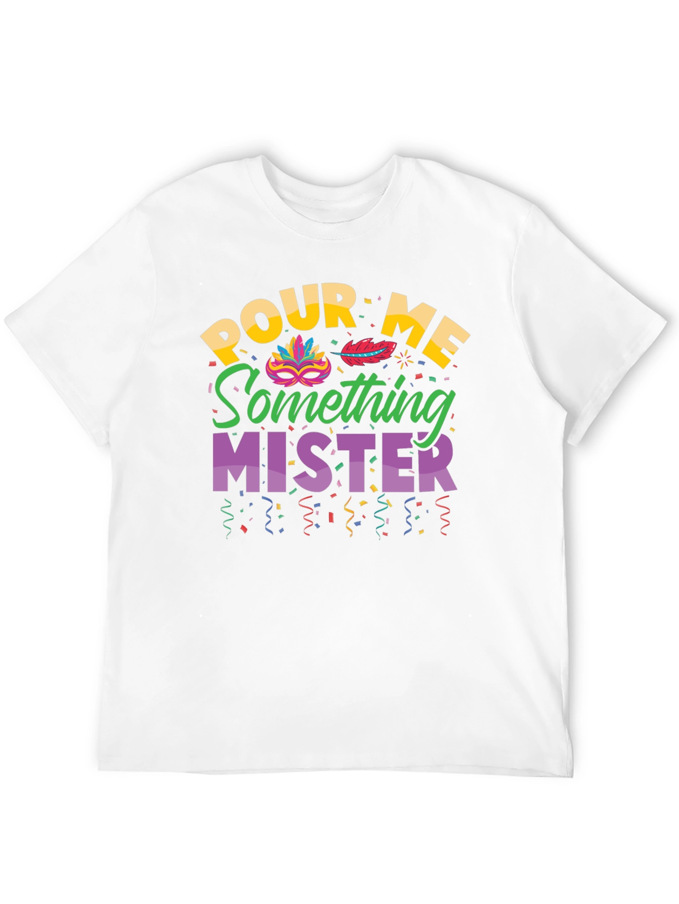 Pour Me Something Mister T-Shirt Mardi Gras Party