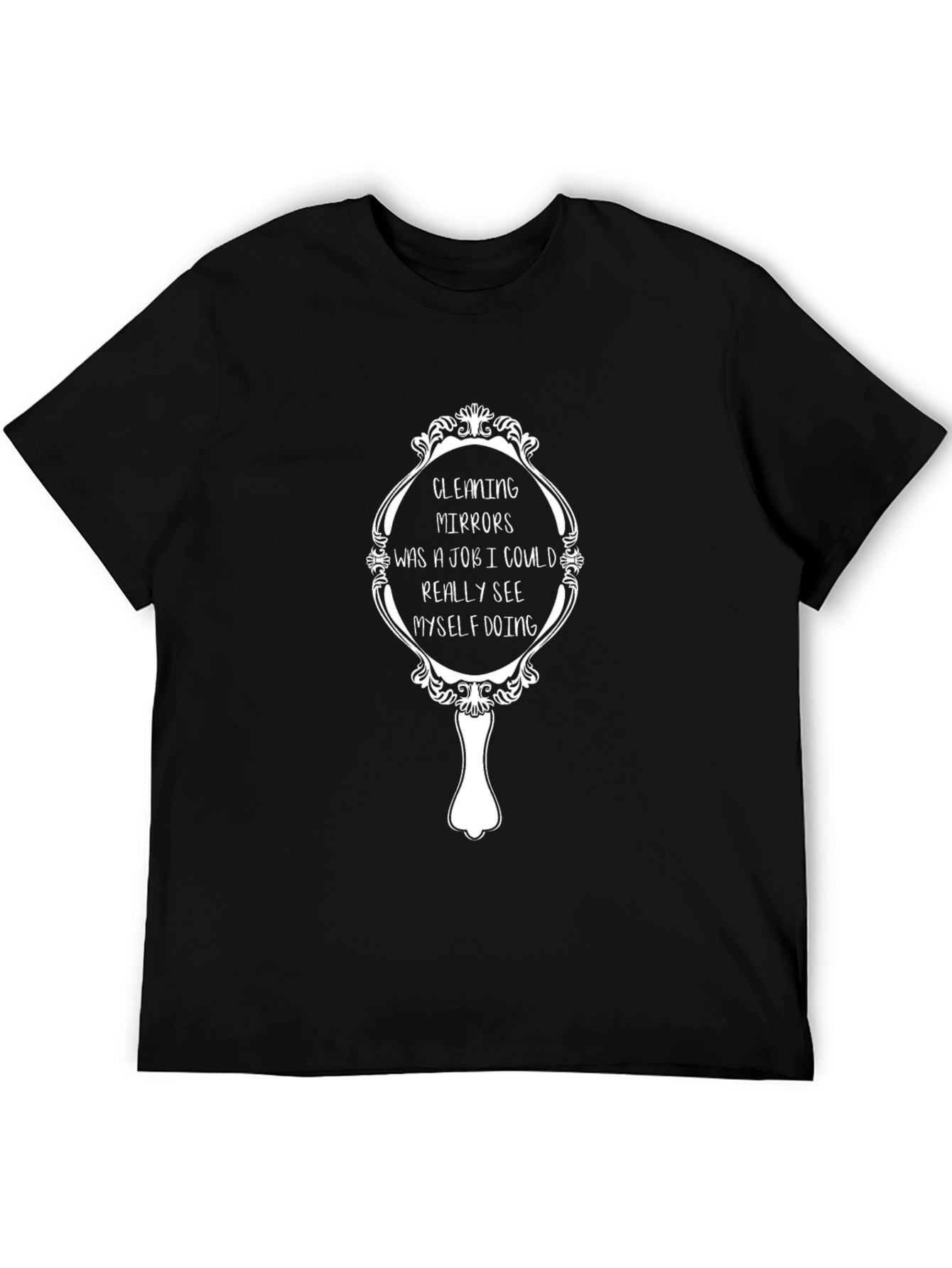 Mirrors Job T-Shirt - Funny Sarcastic Tee