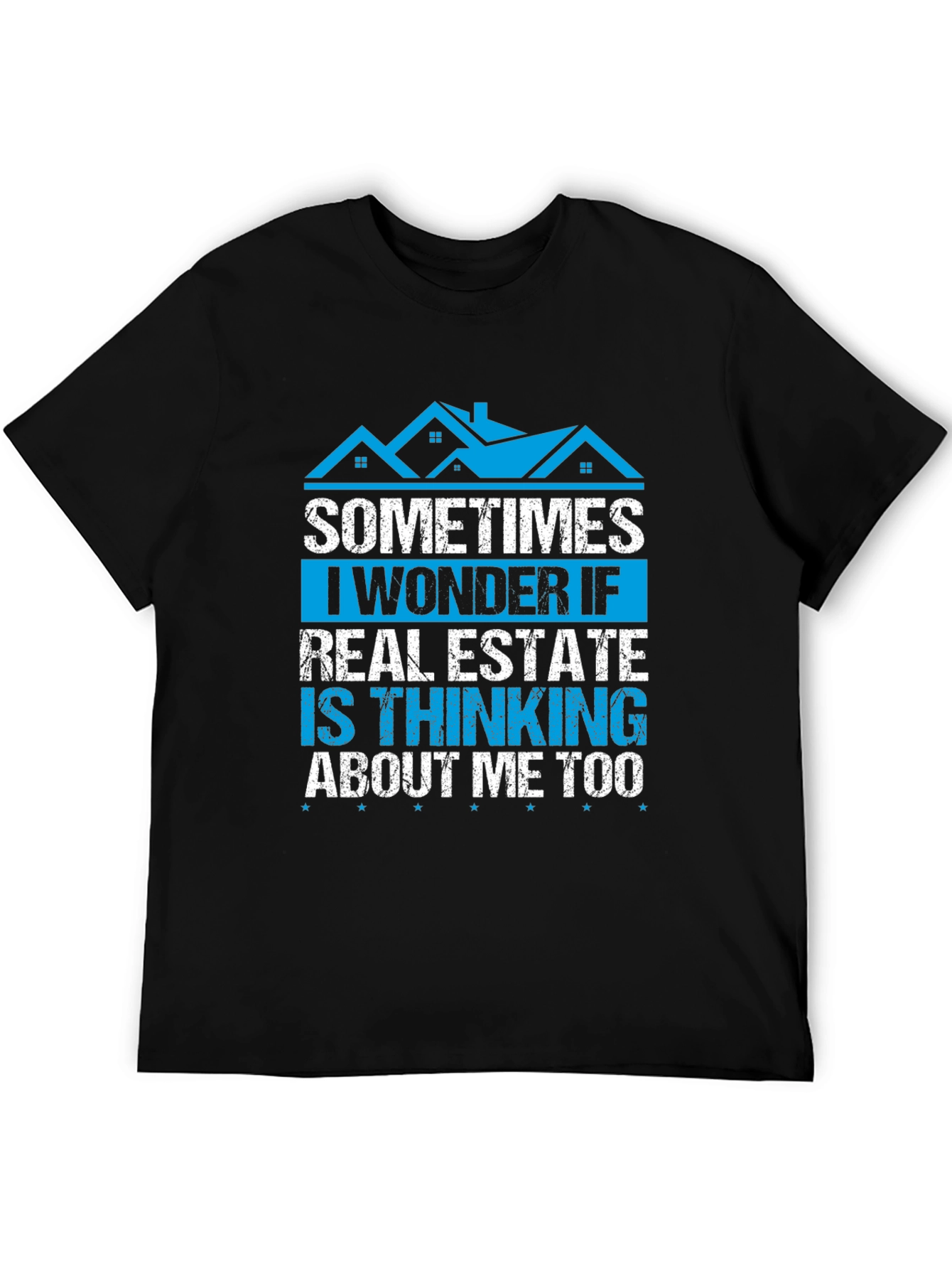 Real Estate T-Shirt - Sometimes I Wonder If...