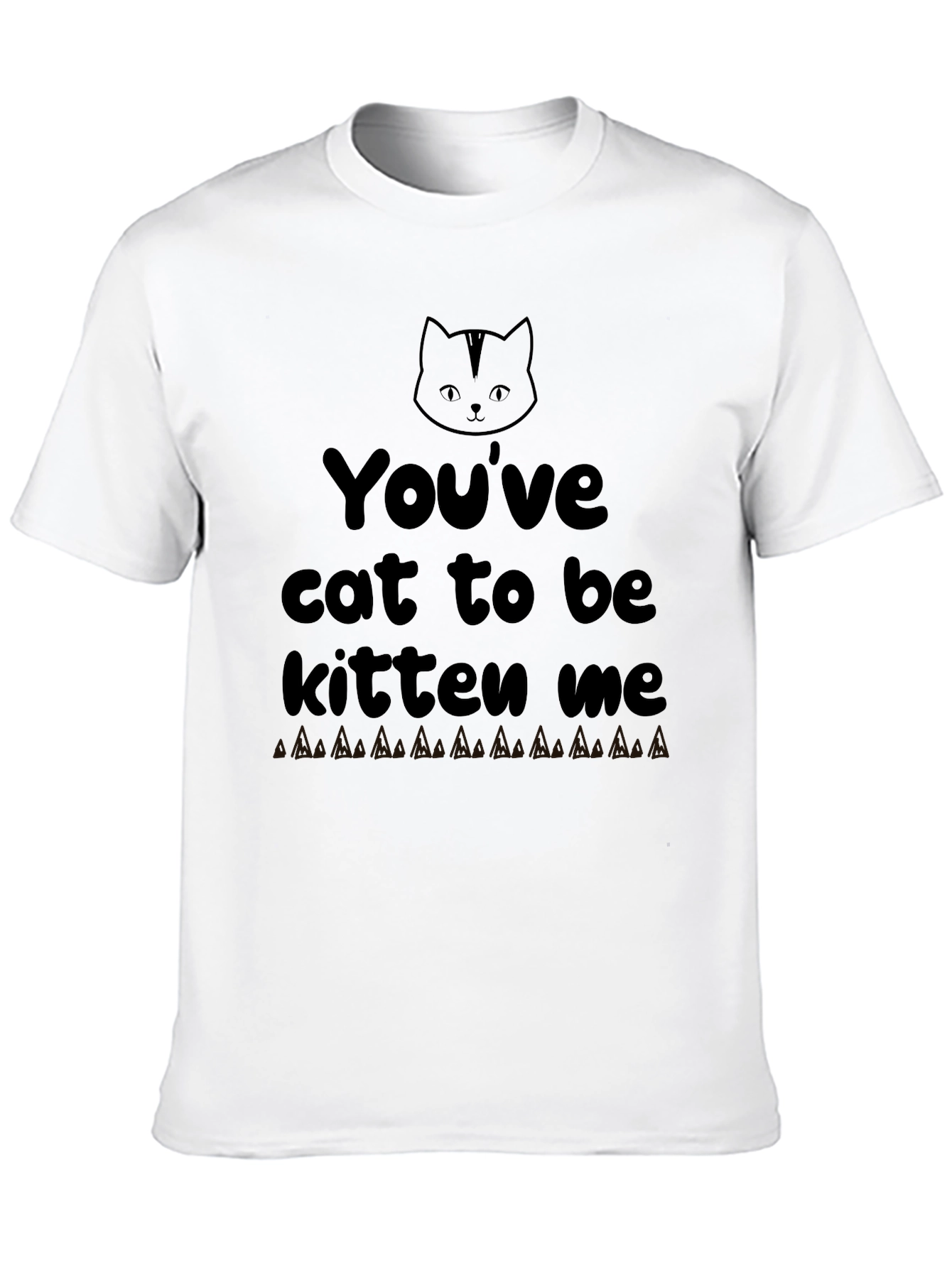 Youve Cat To Be Kitten Me Graphic Tee