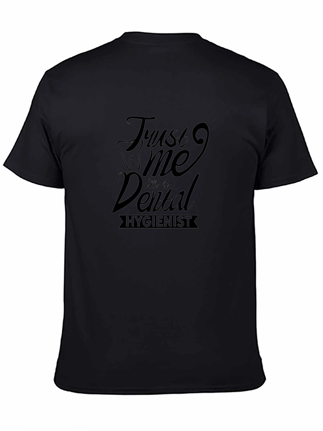 Trust Me Im A Dental Hygienist Black T-Shirt