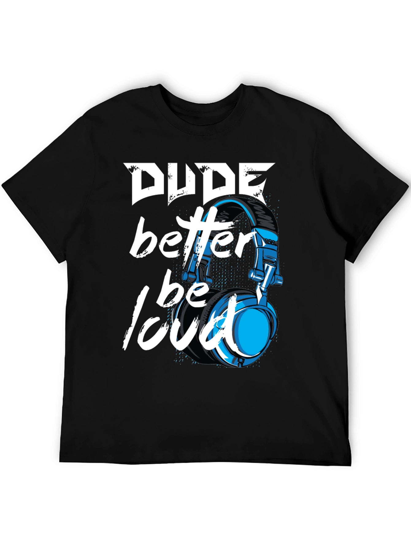 Dude Better Be Loud T-Shirt