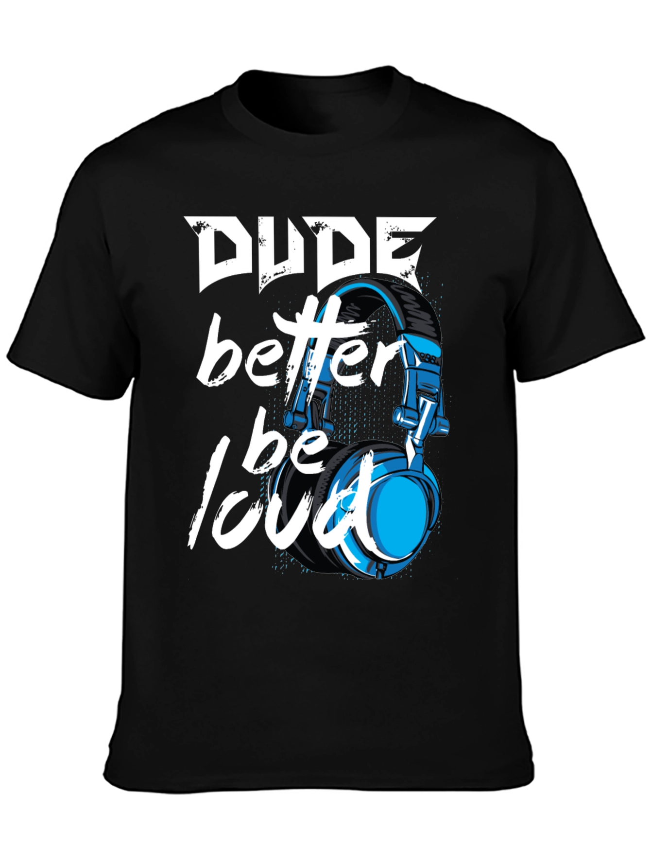 Dude Better Be Loud T-Shirt