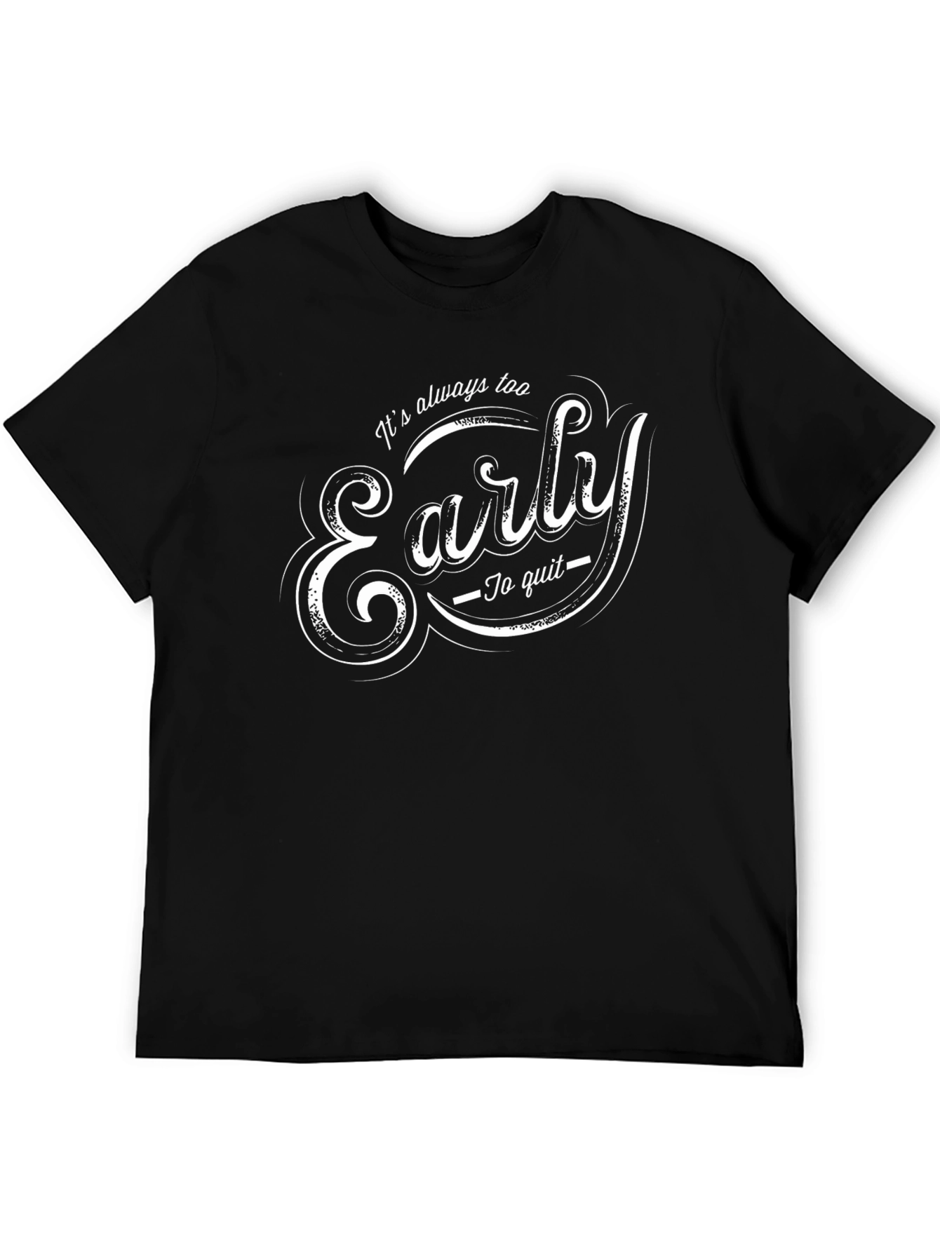 Its Always Too Early T-Shirt - Motivational Tee