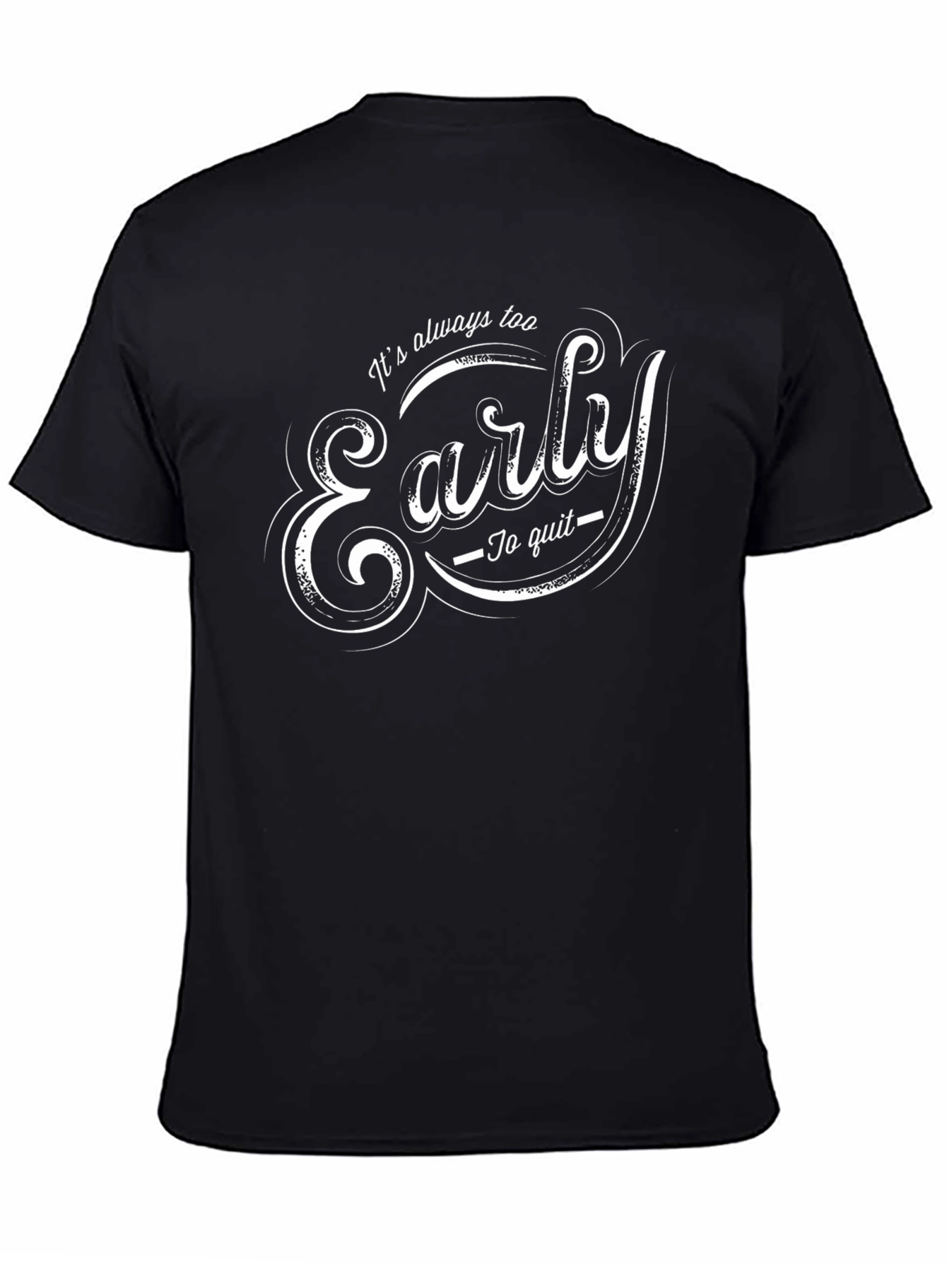Its Always Too Early T-Shirt - Motivational Tee