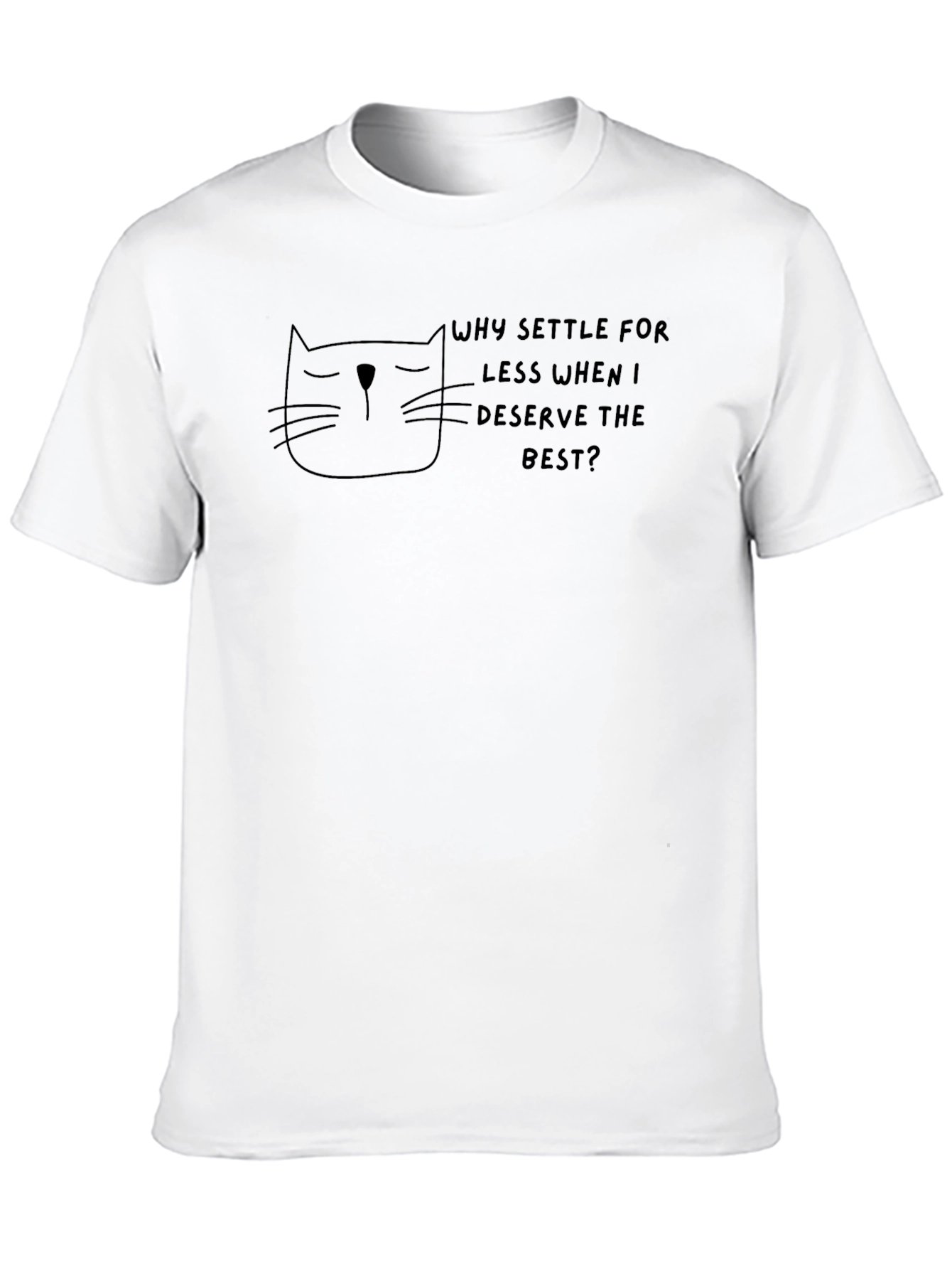 Sarcastic Cat Graphic T-Shirt - Deserve the Best