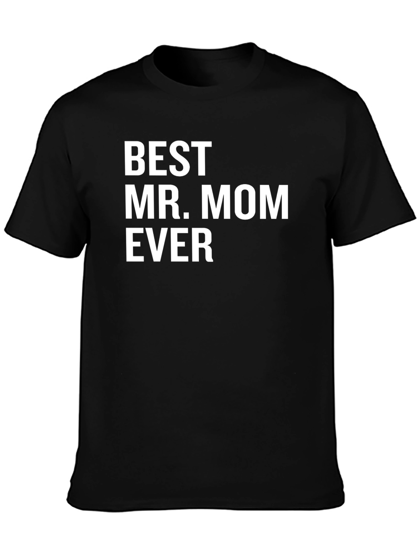 Best Mr. Mom Ever - Novelty Graphic T-Shirt