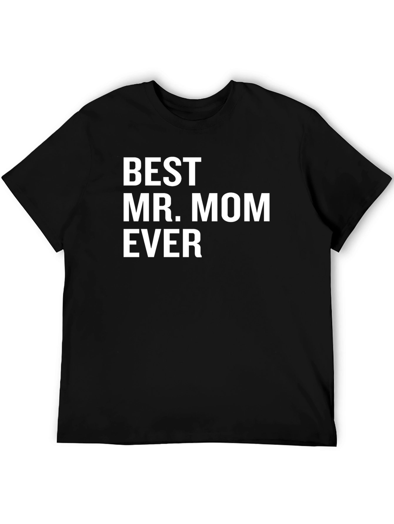 Best Mr. Mom Ever - Novelty Graphic T-Shirt