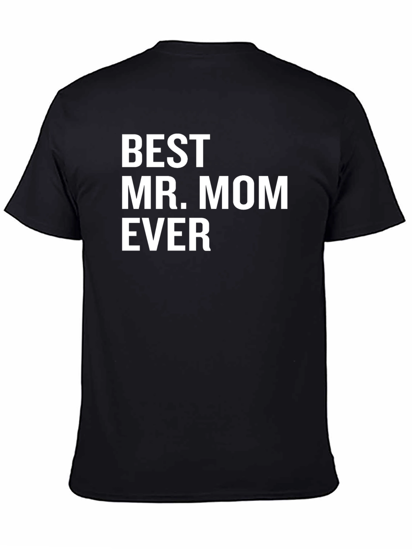 Best Mr. Mom Ever - Novelty Graphic T-Shirt