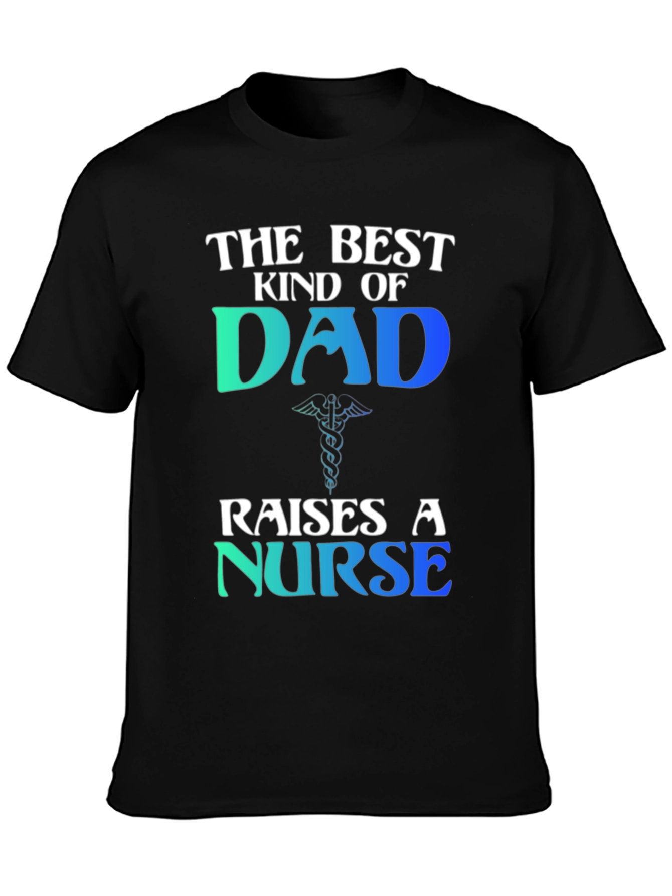 Best Kind of Dad Raises a Nurse T-Shirt