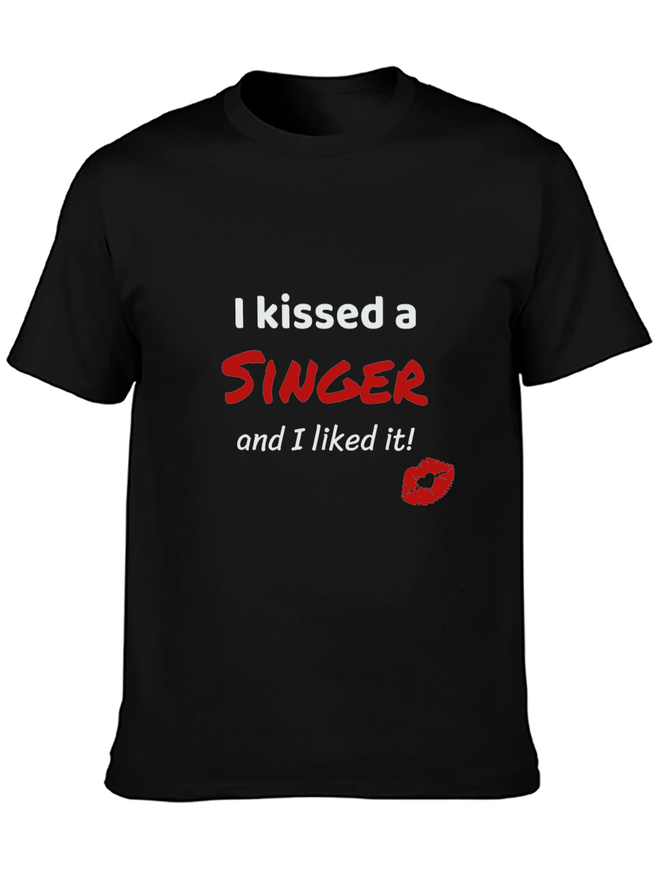Kissed a Singer T-Shirt - Funny Graphic Tee