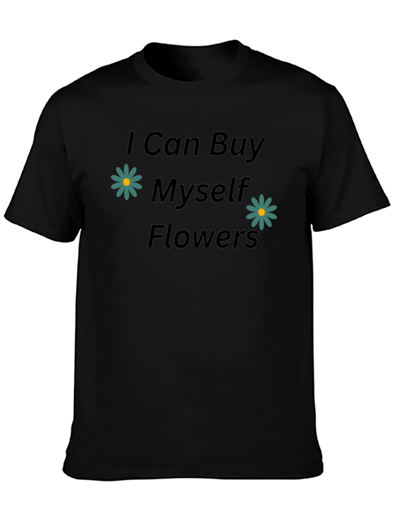 I Can Buy Myself Flowers Black Tee