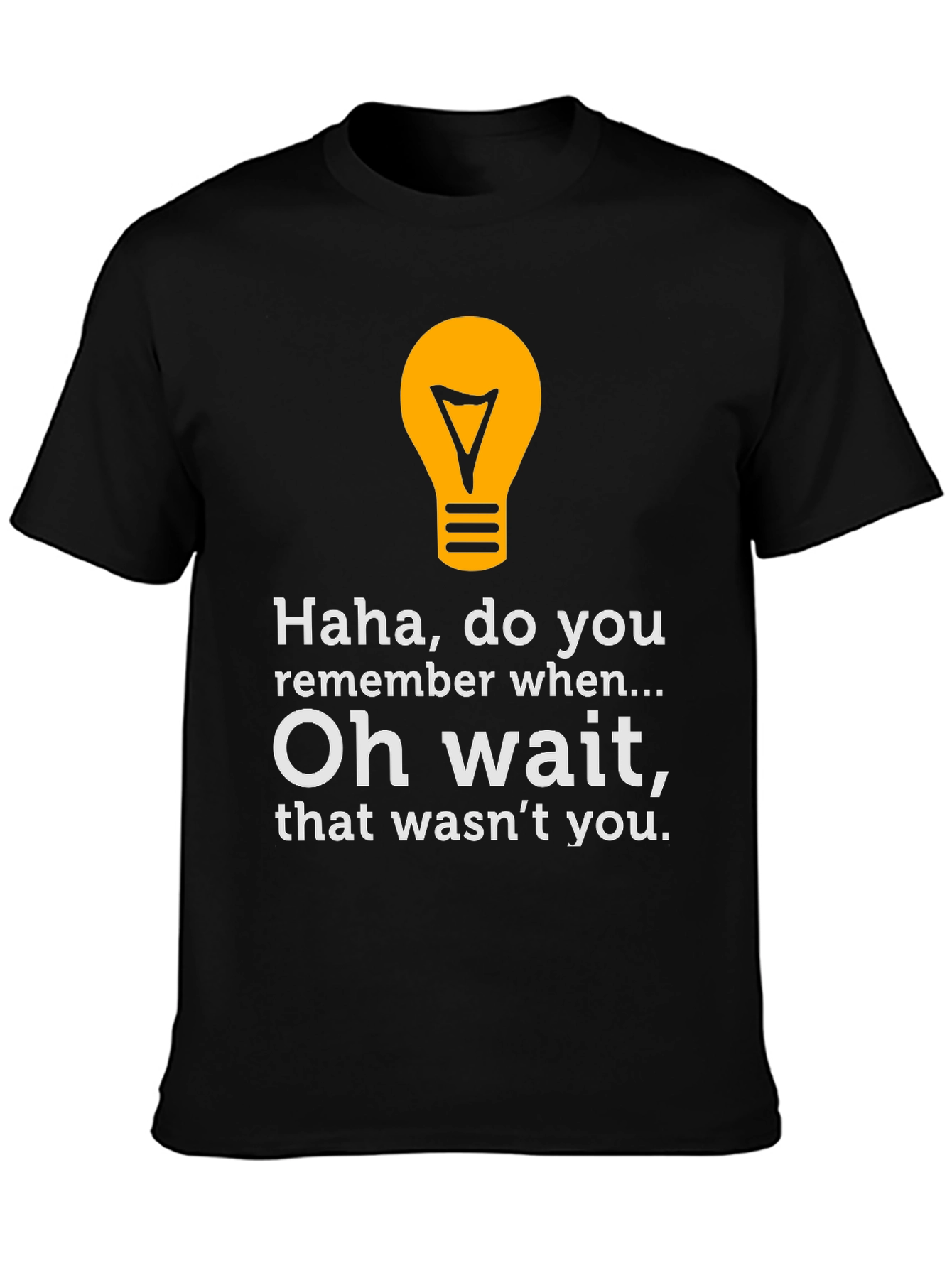 Funny Graphic Tee - Haha Do You Remember?