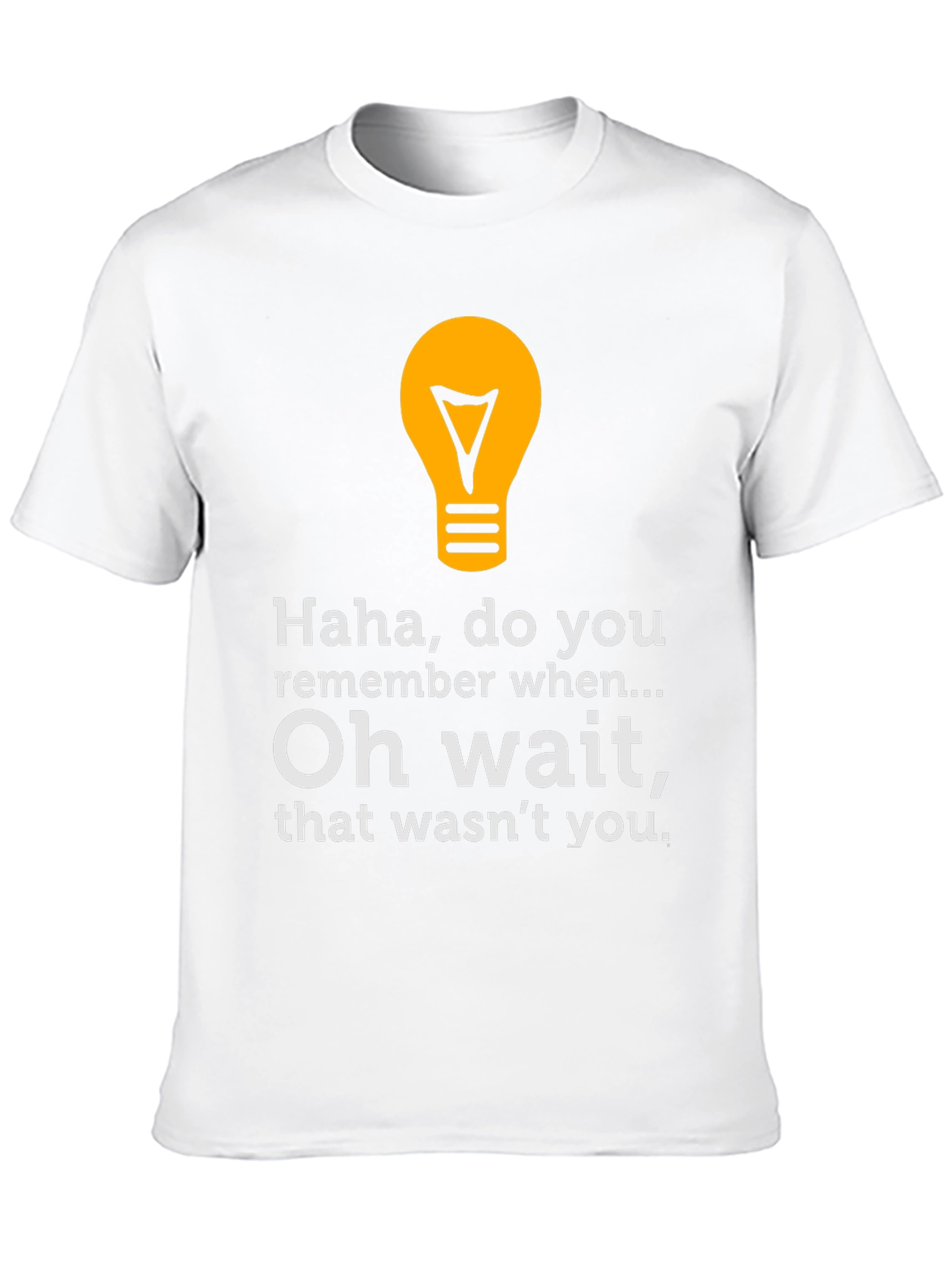 Funny Graphic Tee - Haha Do You Remember?