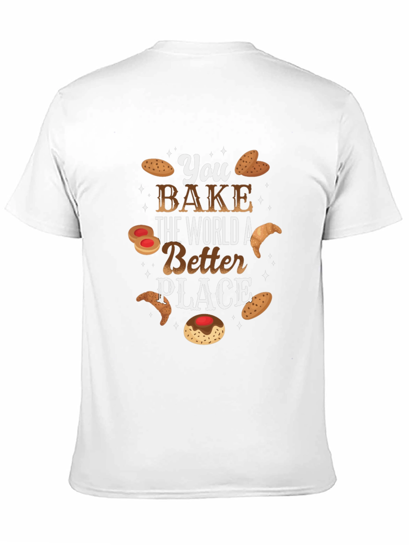 You Bake The World Better T-Shirt