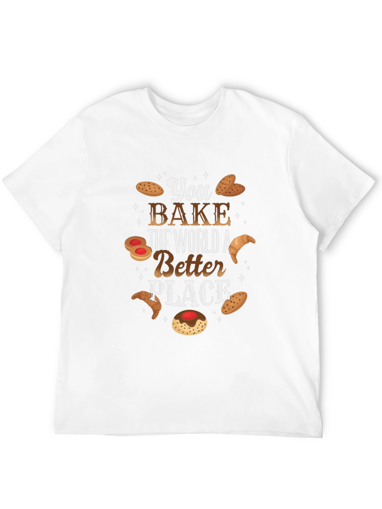 You Bake The World Better T-Shirt