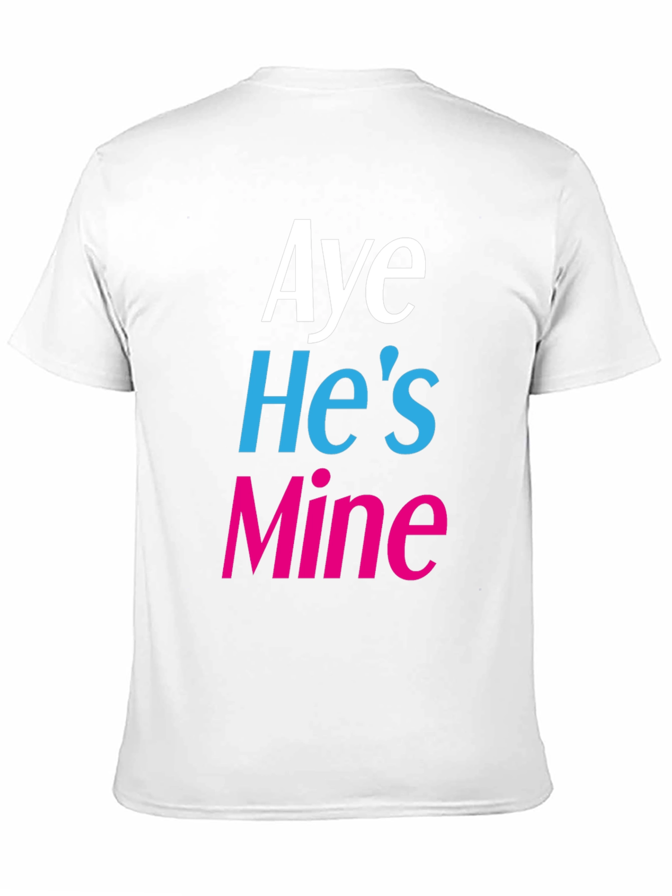 Aye Hes Mine Novelty T-Shirt