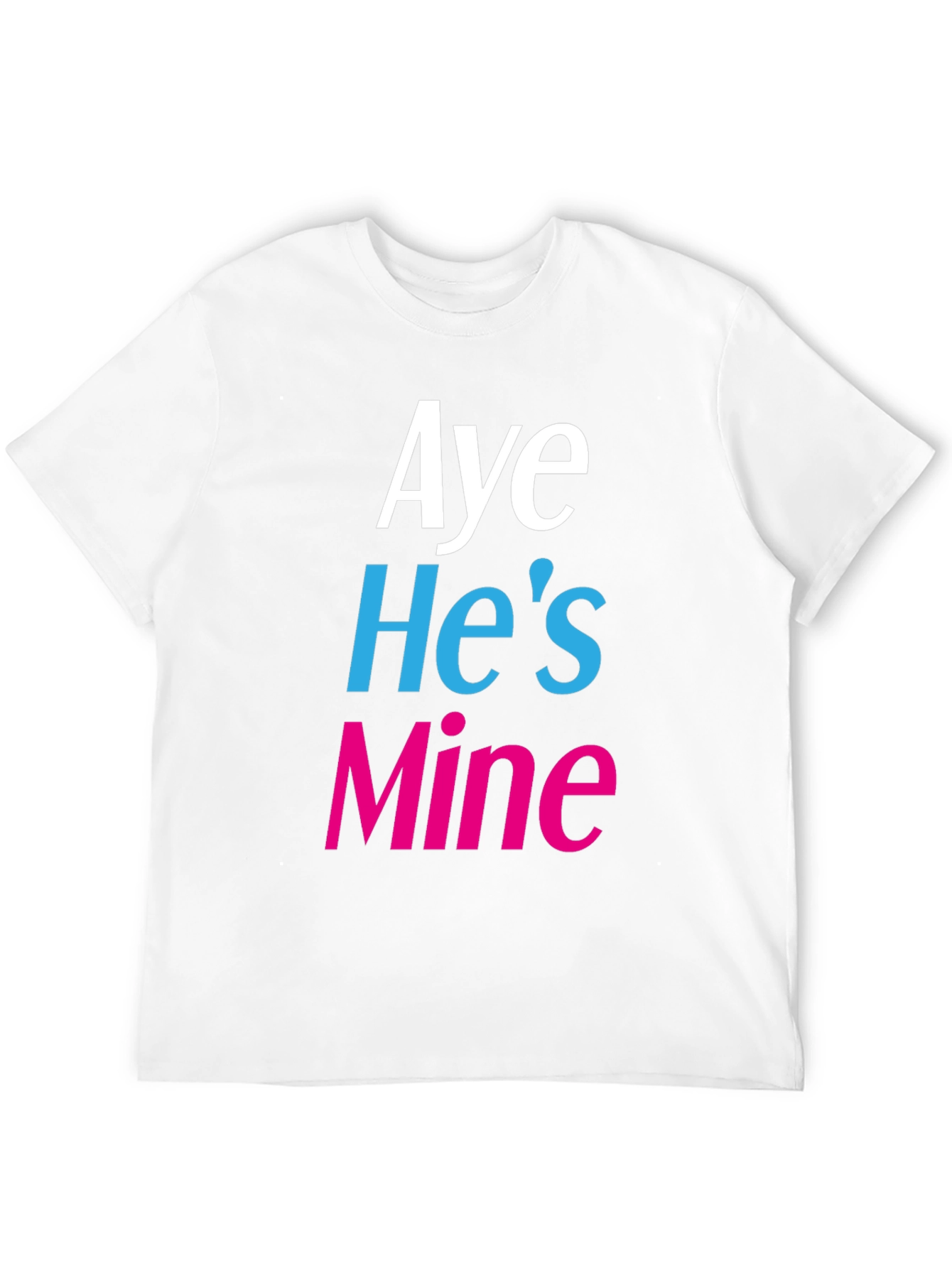 Aye Hes Mine Novelty T-Shirt