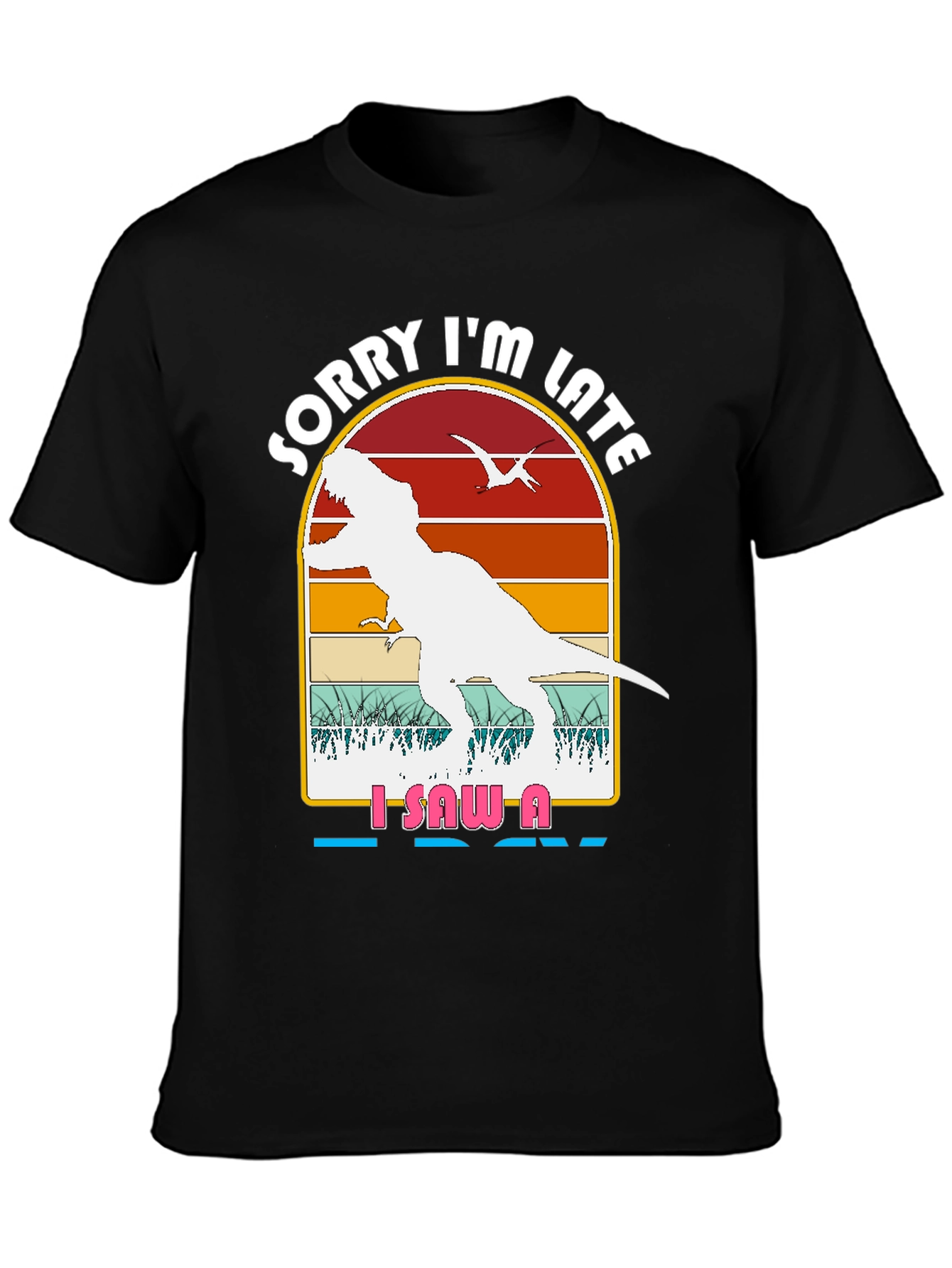 Dinosaur Graphic T-Shirt - Sorry Im Late Tee