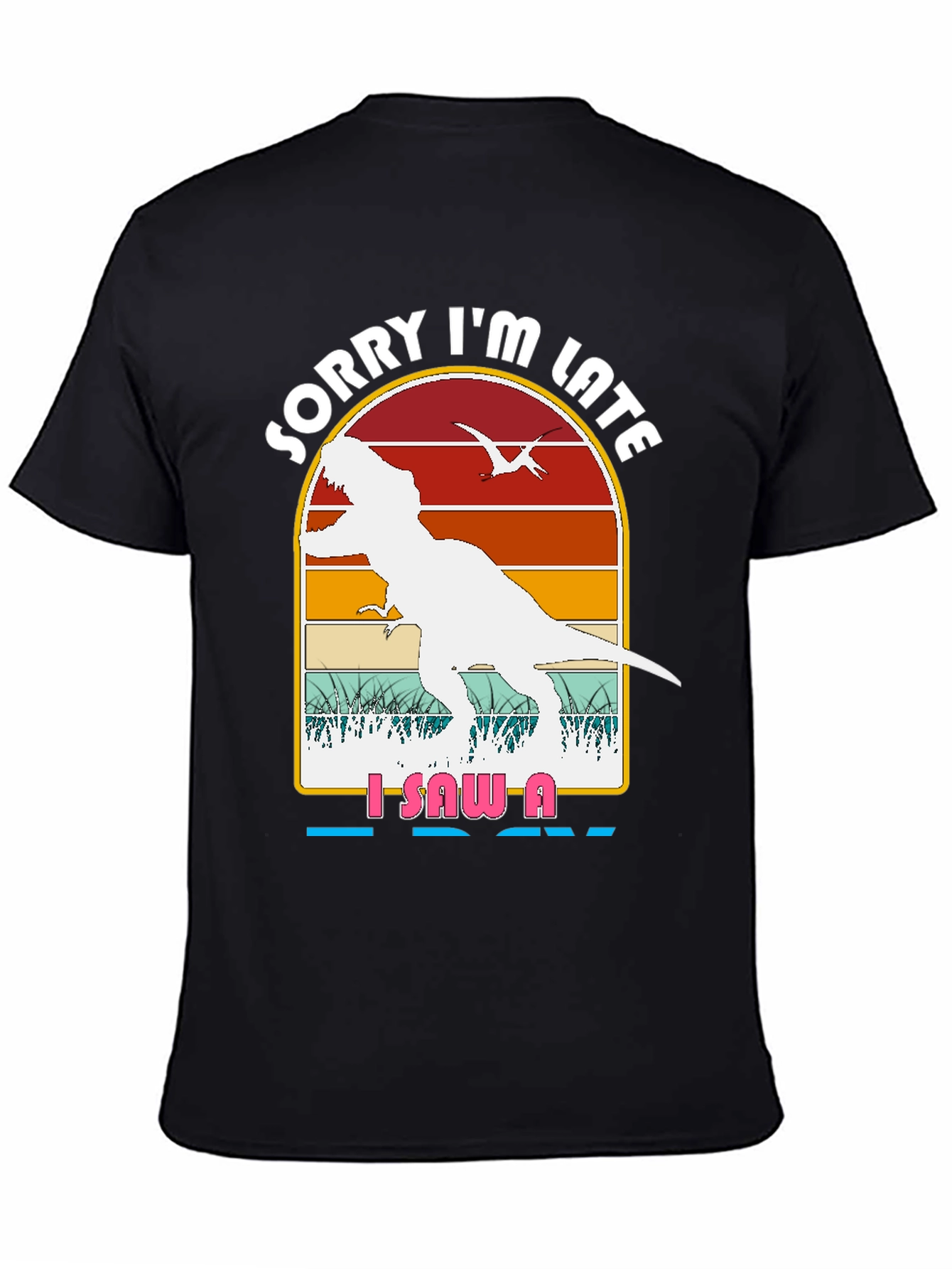 Dinosaur Graphic T-Shirt - Sorry Im Late Tee